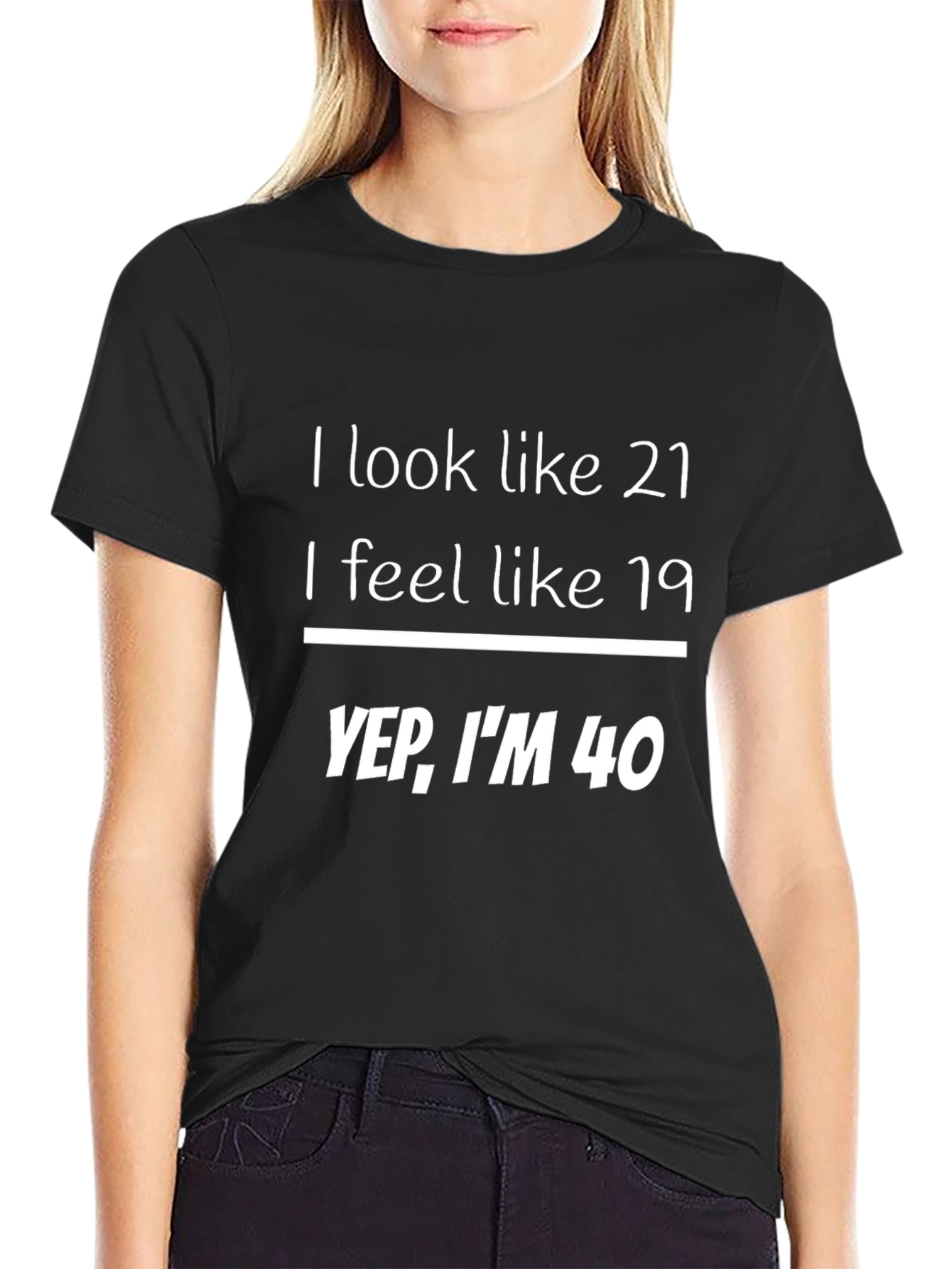 Black Funny 40th Birthday T-Shirt: Look 21 Feel 19 Yep I'm 40 view 2