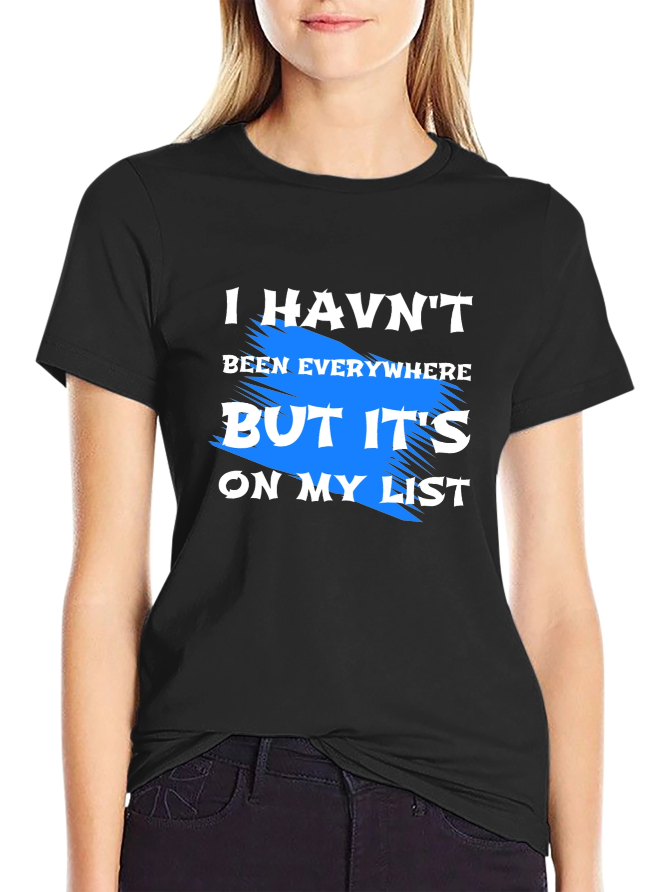 Black I Haven't Been Everywhere T-Shirt view 2
