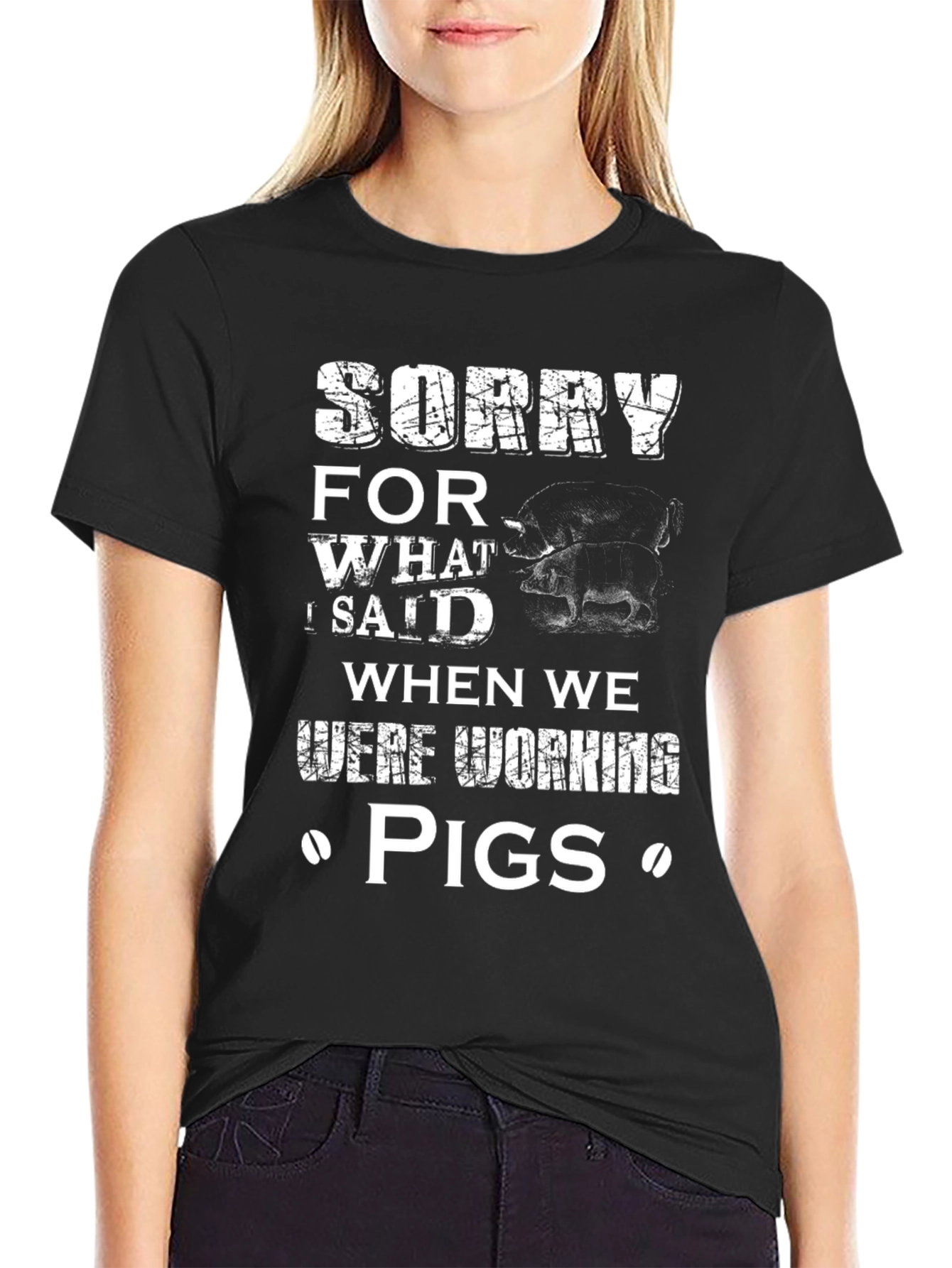 Black Sorry for What I Said When We Were Working Pigs Funny T-Shirt view 2