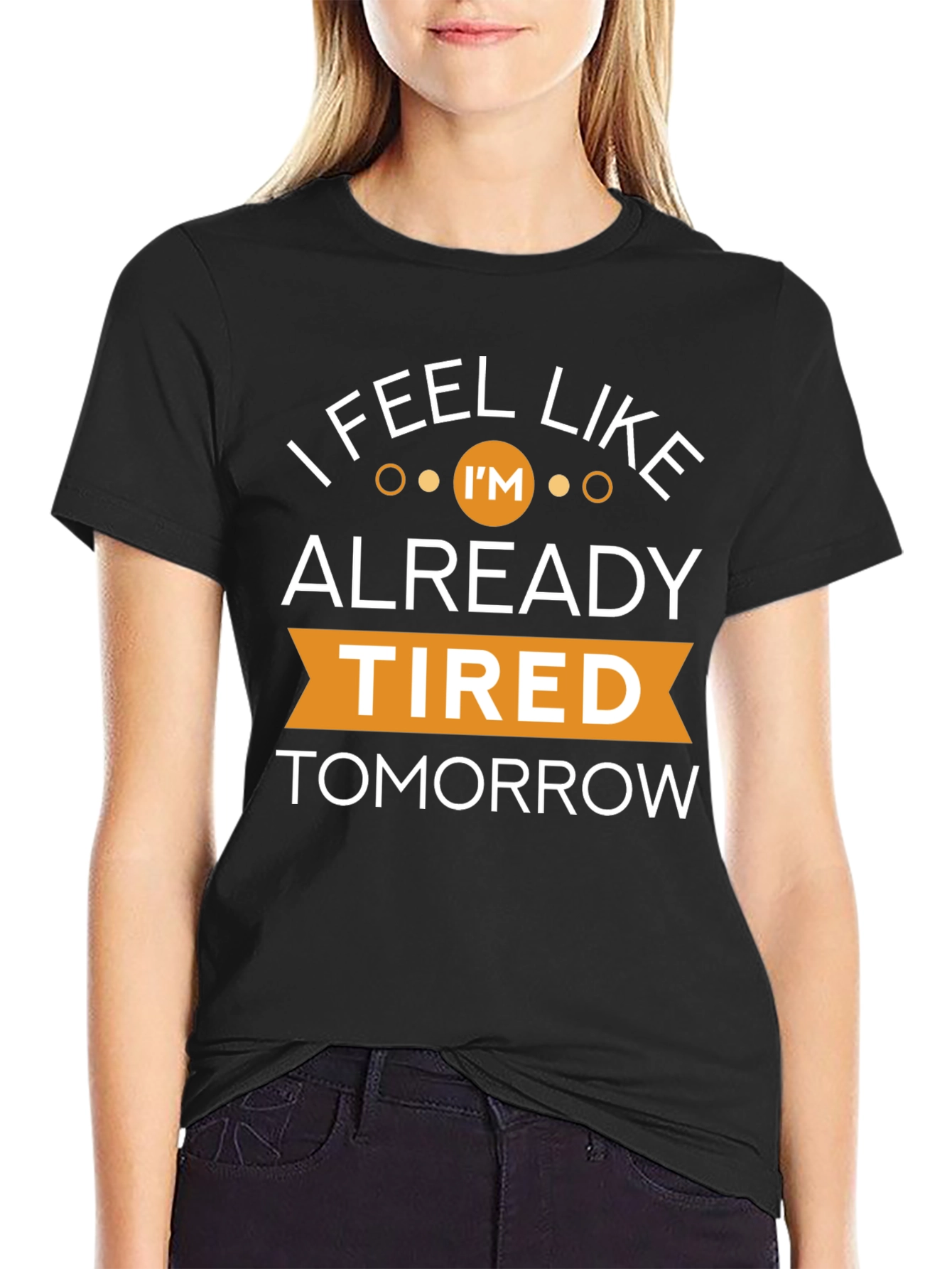 Black I Feel Like I'm Already Tired Tomorrow T-Shirt view 2