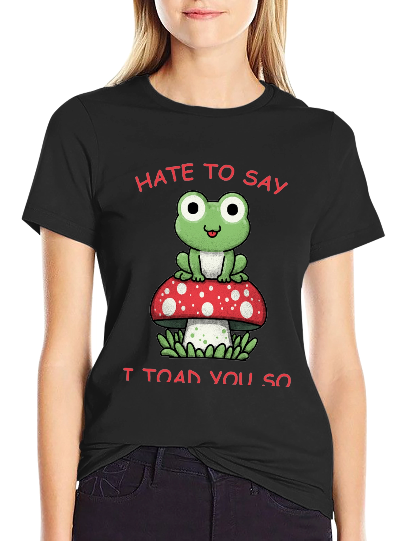 Black Hate to Say I Toad You So T-Shirt view 2