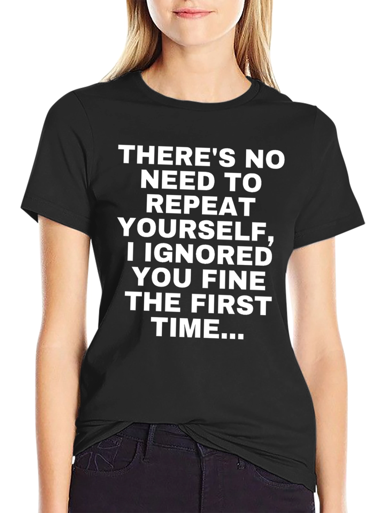 Funny Sarcastic T-Shirt - Ignored You The First Time - 2