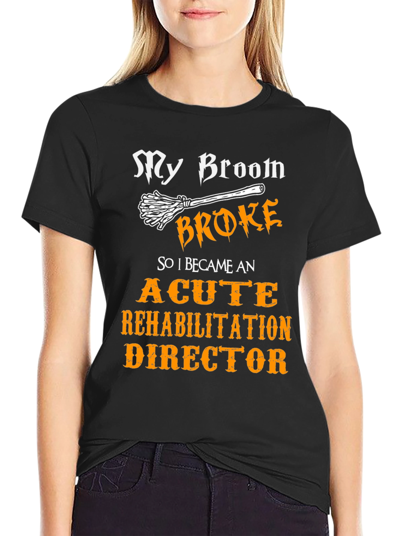 Black My Broom Broke, Acute Rehabilitation Director T-Shirt view 2