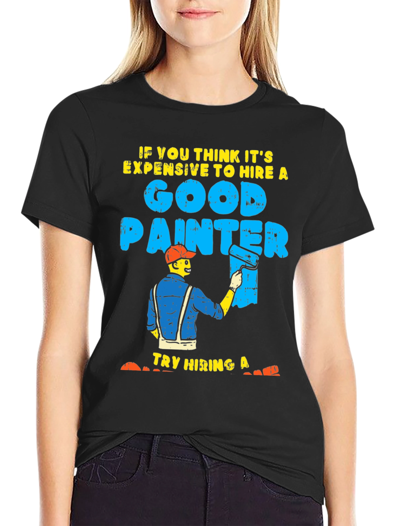 Black Funny Painter T-Shirt: Good Painter, Try Hiring A... view 2