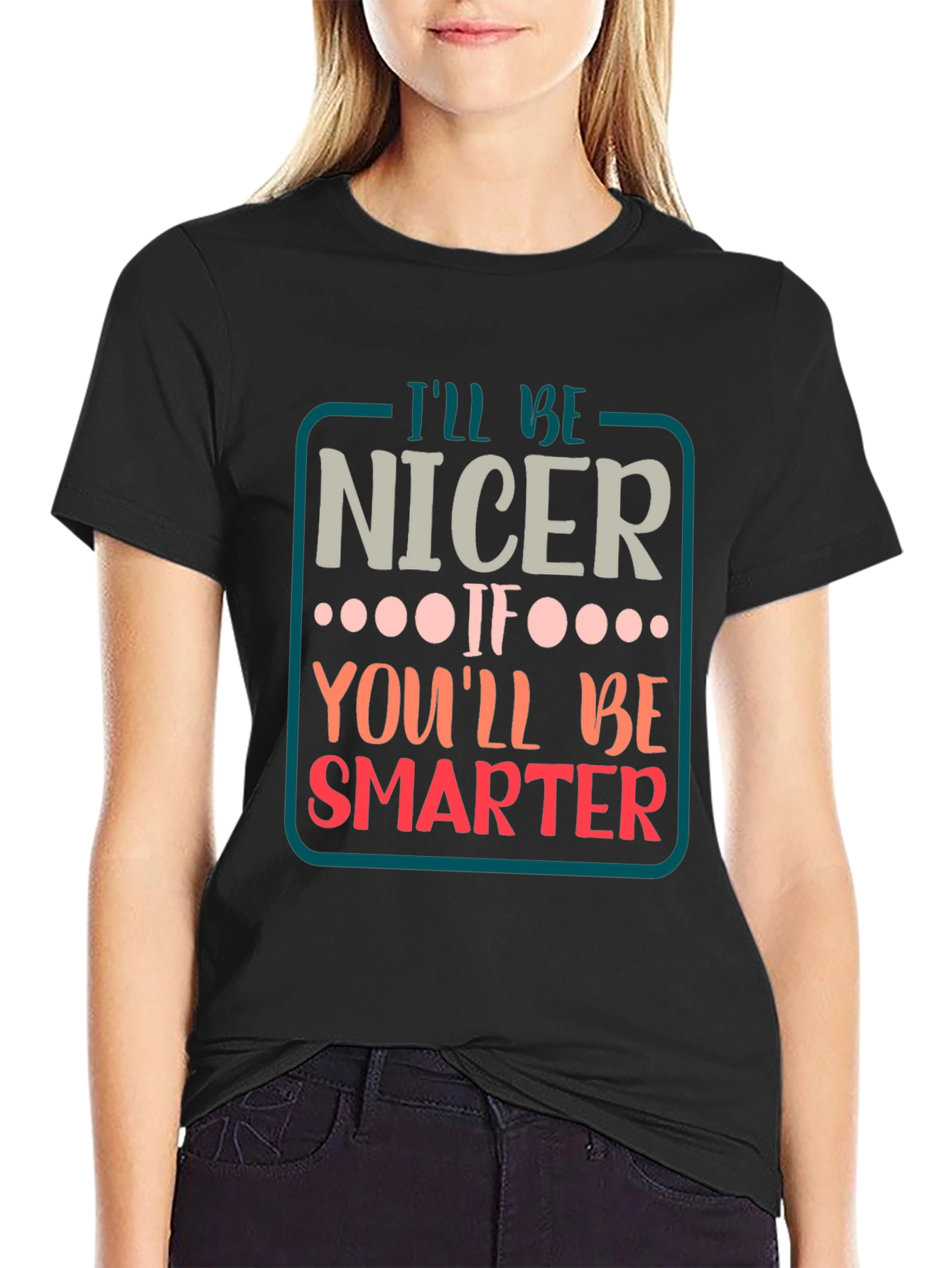 Black Funny Sarcastic T-Shirt - I'll Be Nicer If... view 2