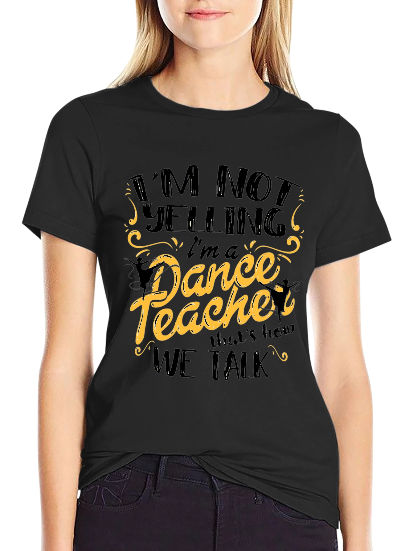 Black I'm Not Yelling I'm a Dance Teacher Black T-Shirt view 2