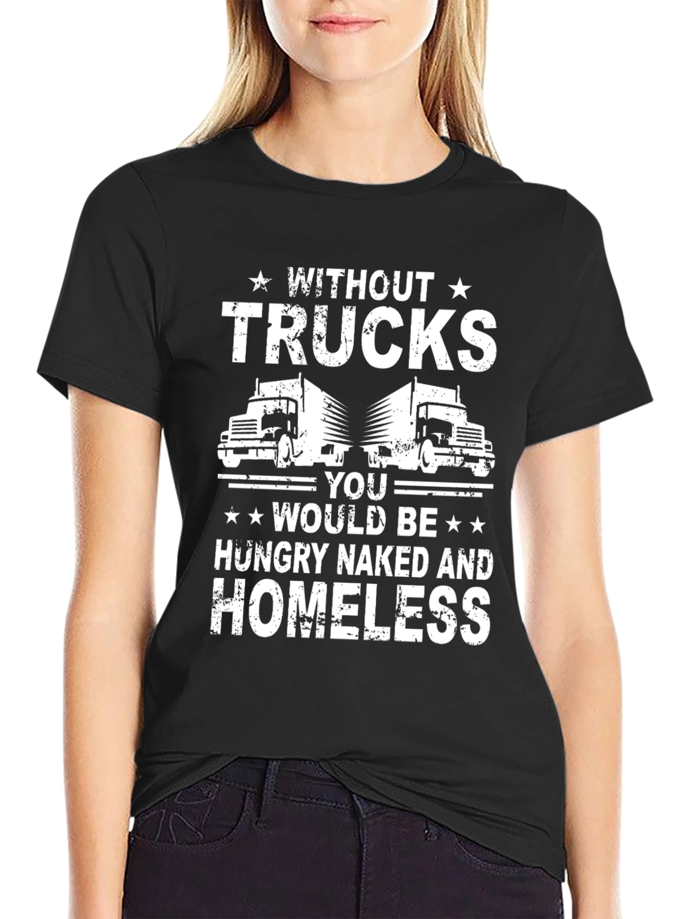 Black Truck Driver T-Shirt - Without Trucks, You'd Be Homeless! view 2