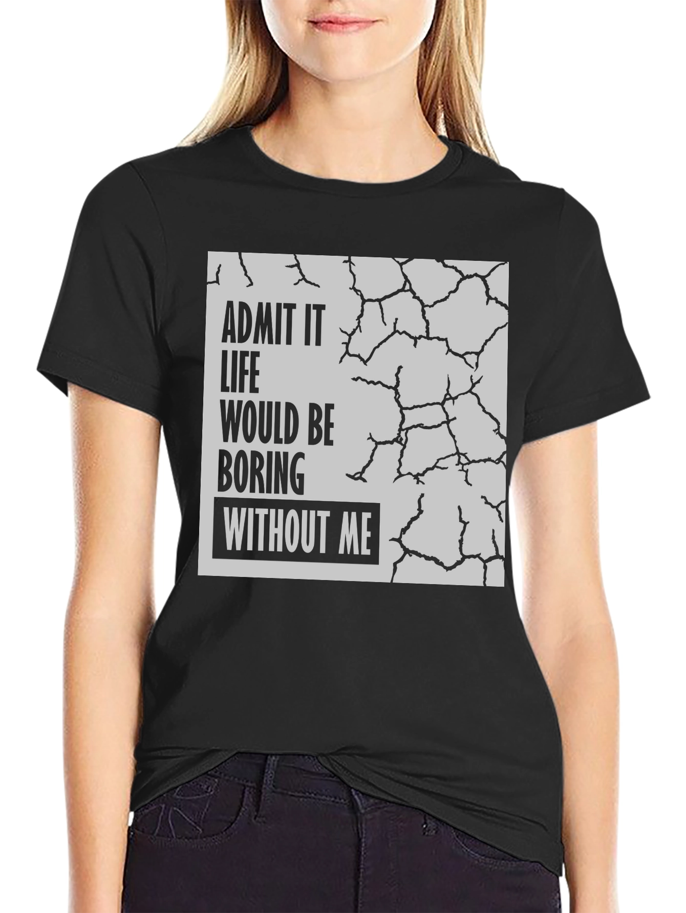 Black Admit It Life Would Be Boring T-Shirt view 2
