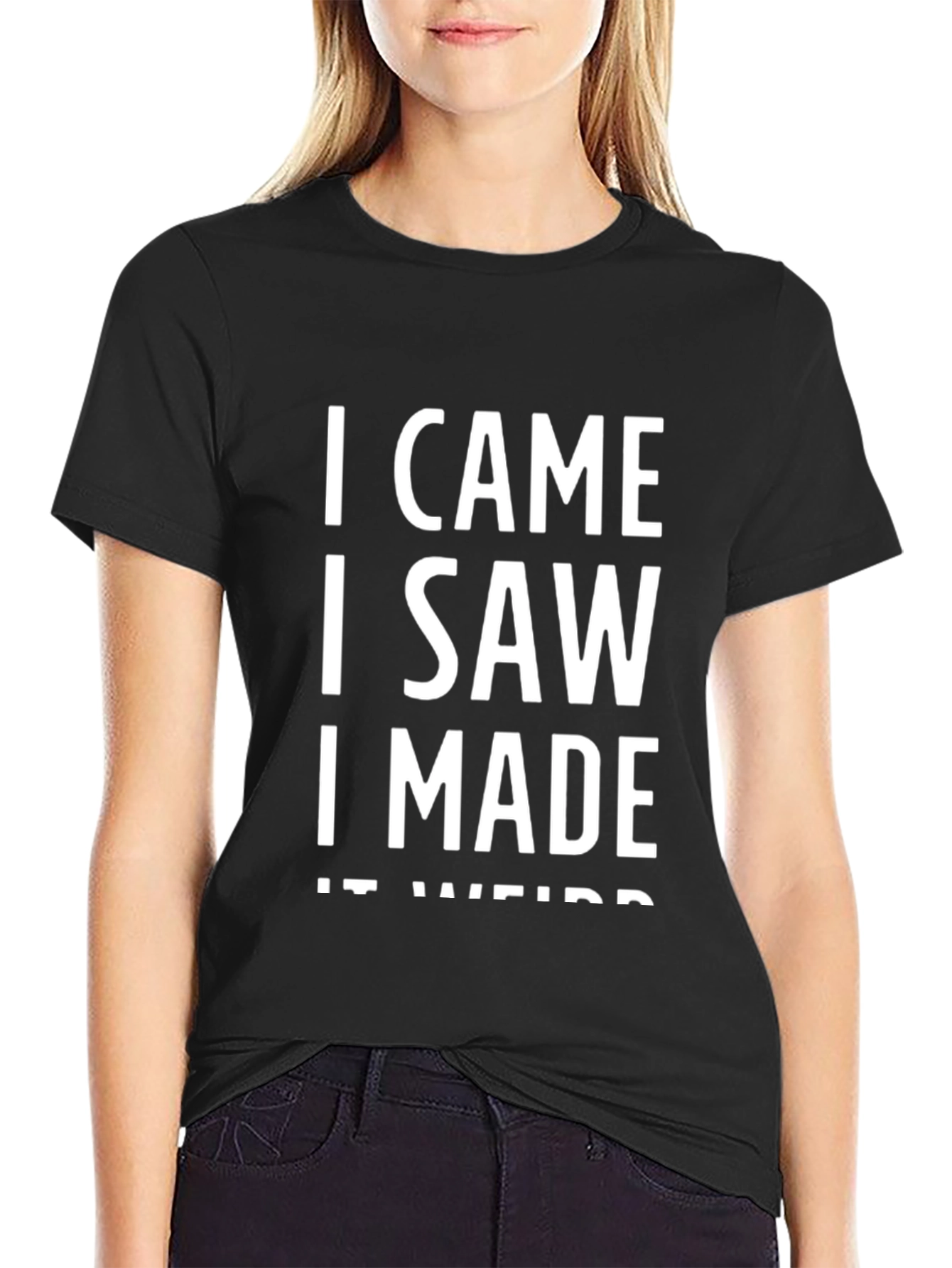 Black I Came I Saw I Made It Weird Funny Black T-Shirt view 2