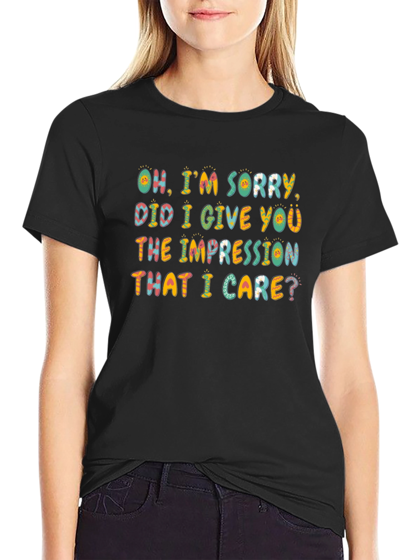 Black Funny Sarcastic T-Shirt - Oh, I'm Sorry, Did I Give You The Impression? view 2
