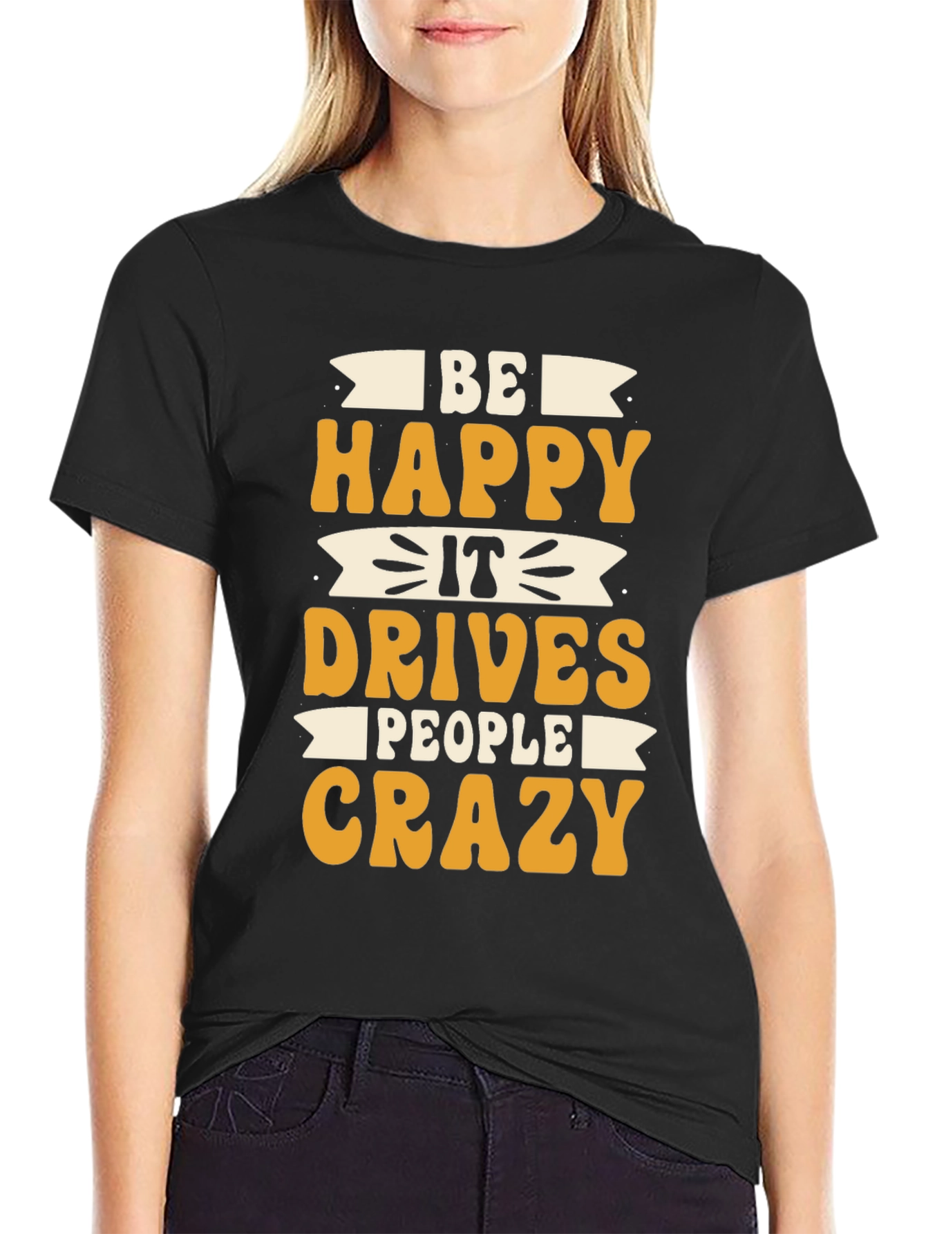 Black Be Happy It Drives People Crazy T-Shirt view 2