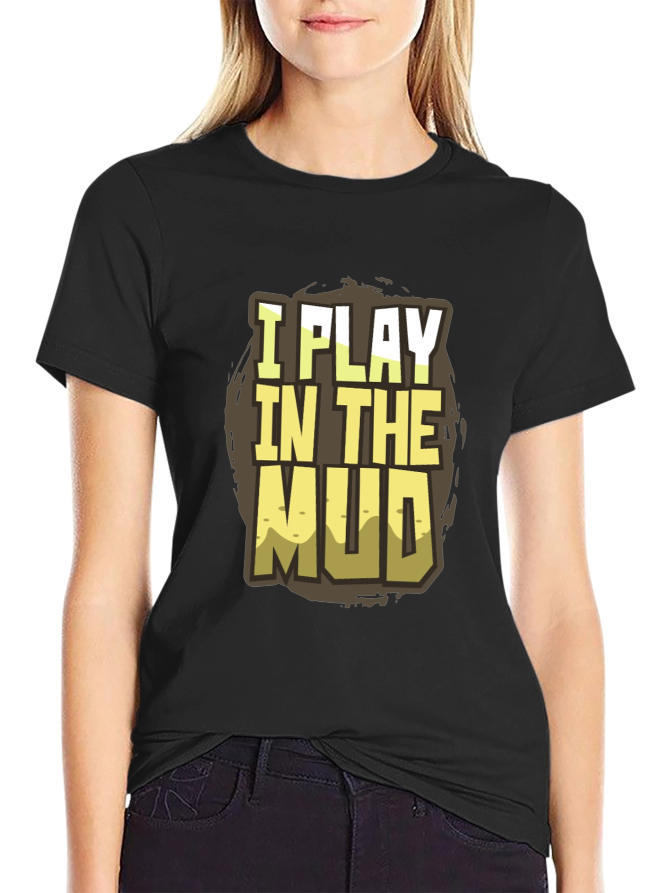 Black I Play in the Mud T-Shirt - Fun Graphic Tee view 2