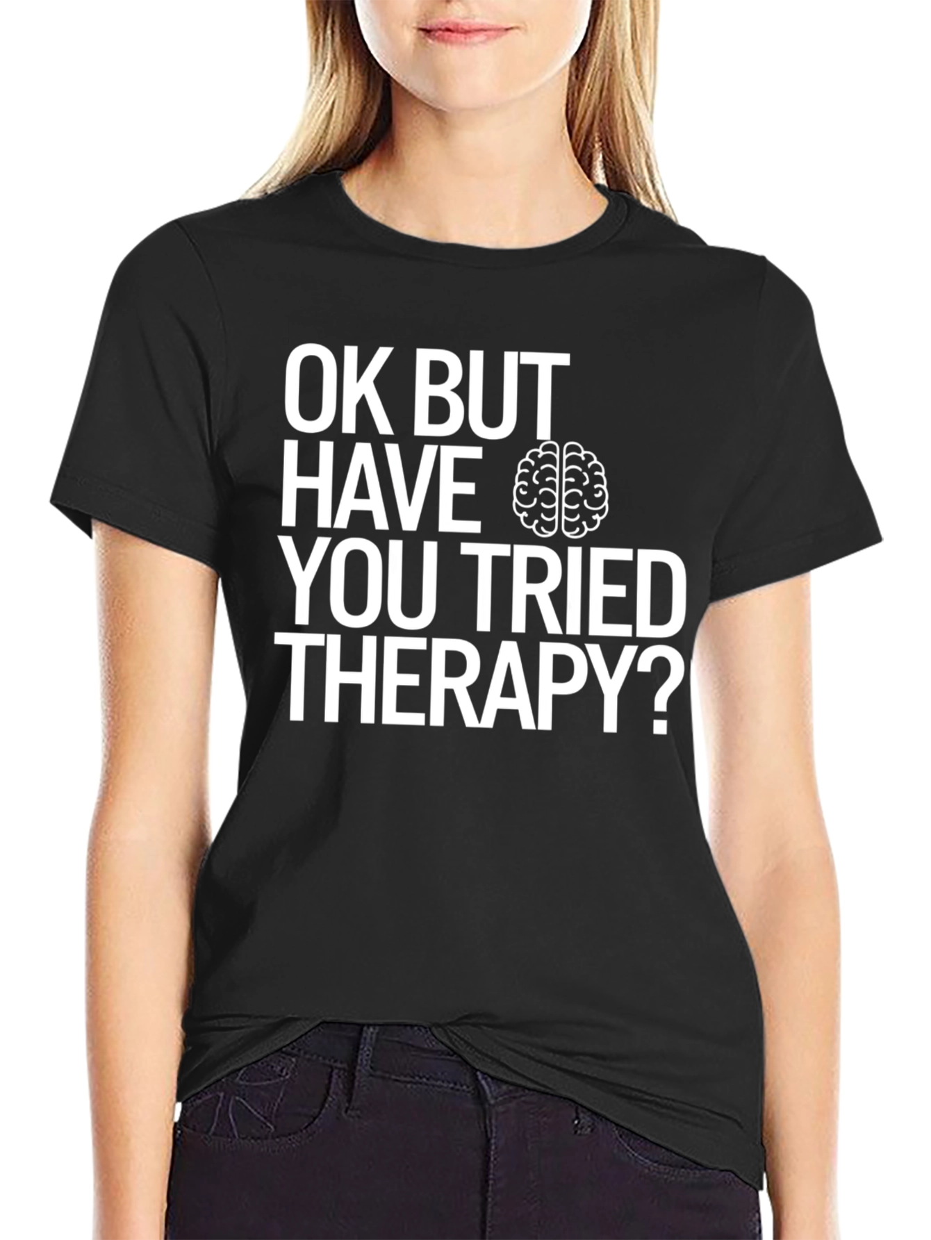 Black OK BUT HAVE YOU TRIED THERAPY? T-Shirt view 2