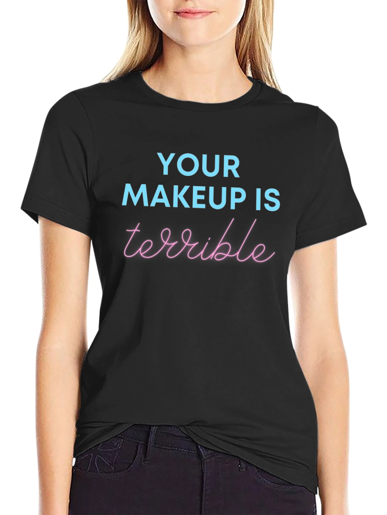 Black Funny Your Makeup Is Terrible T-Shirt view 2