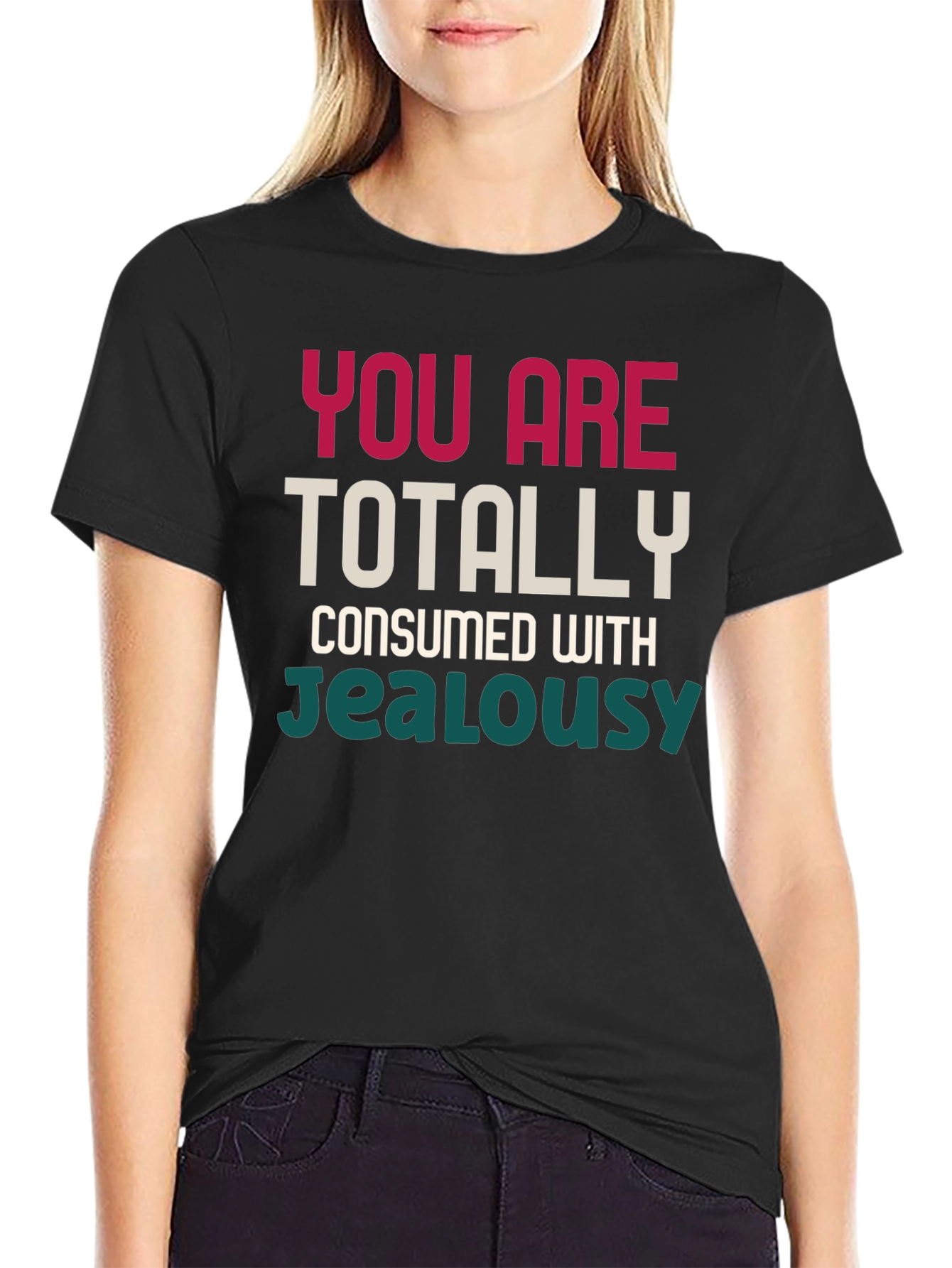 Black You Are Totally Consumed With Jealousy T-Shirt view 2