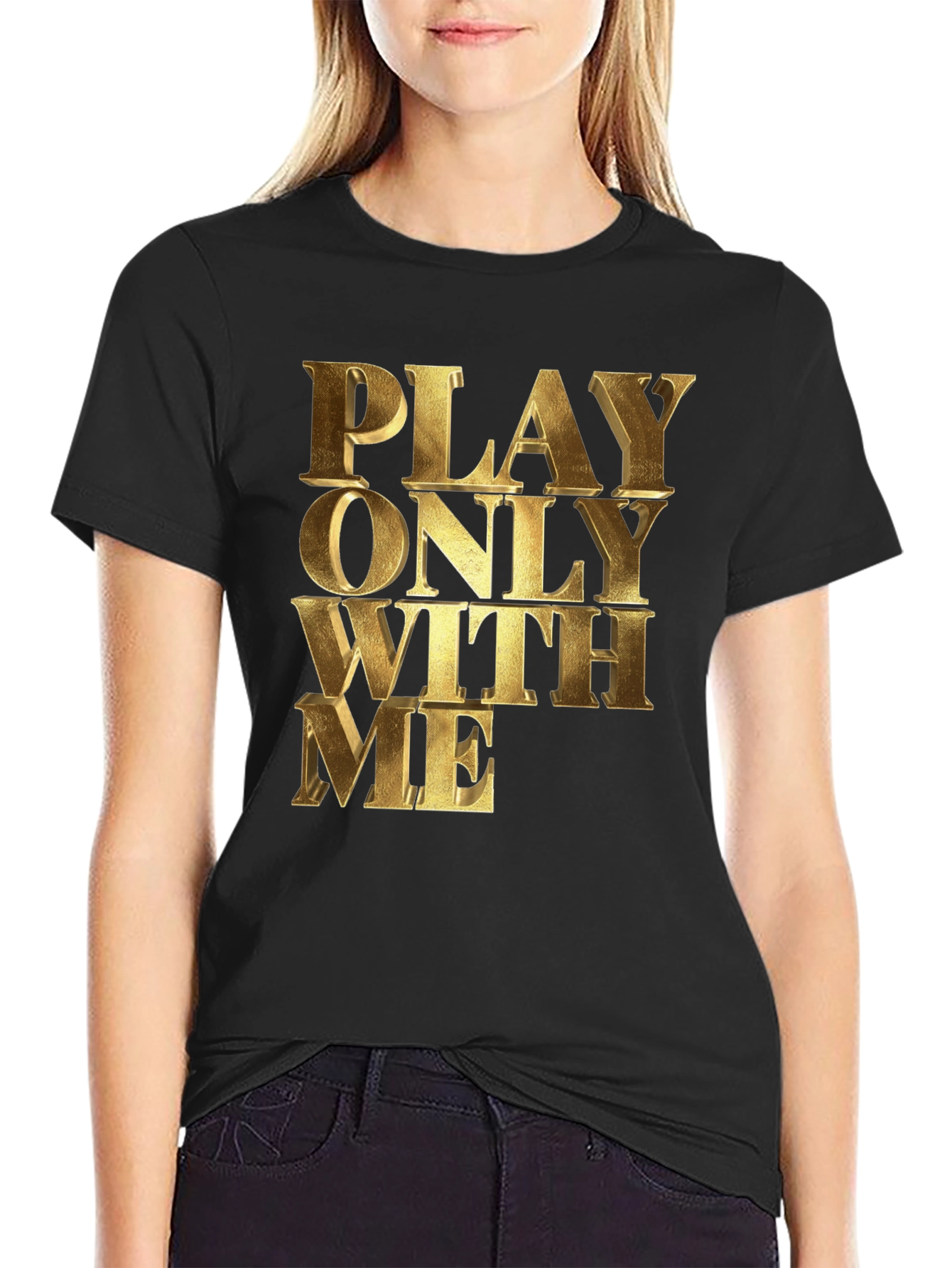 Black Play Only With Me Gold Text Black T-Shirt view 2