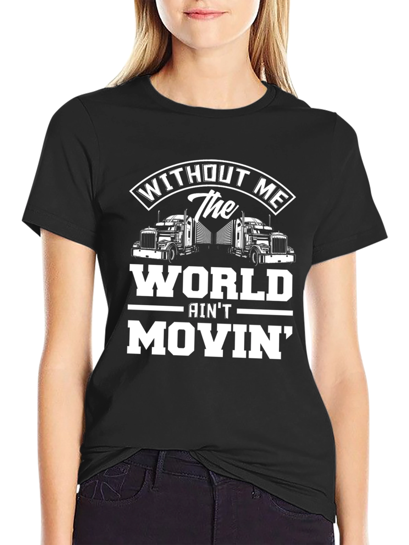 Black Trucker T-Shirt: Without Me The World Ain't Movin' view 2