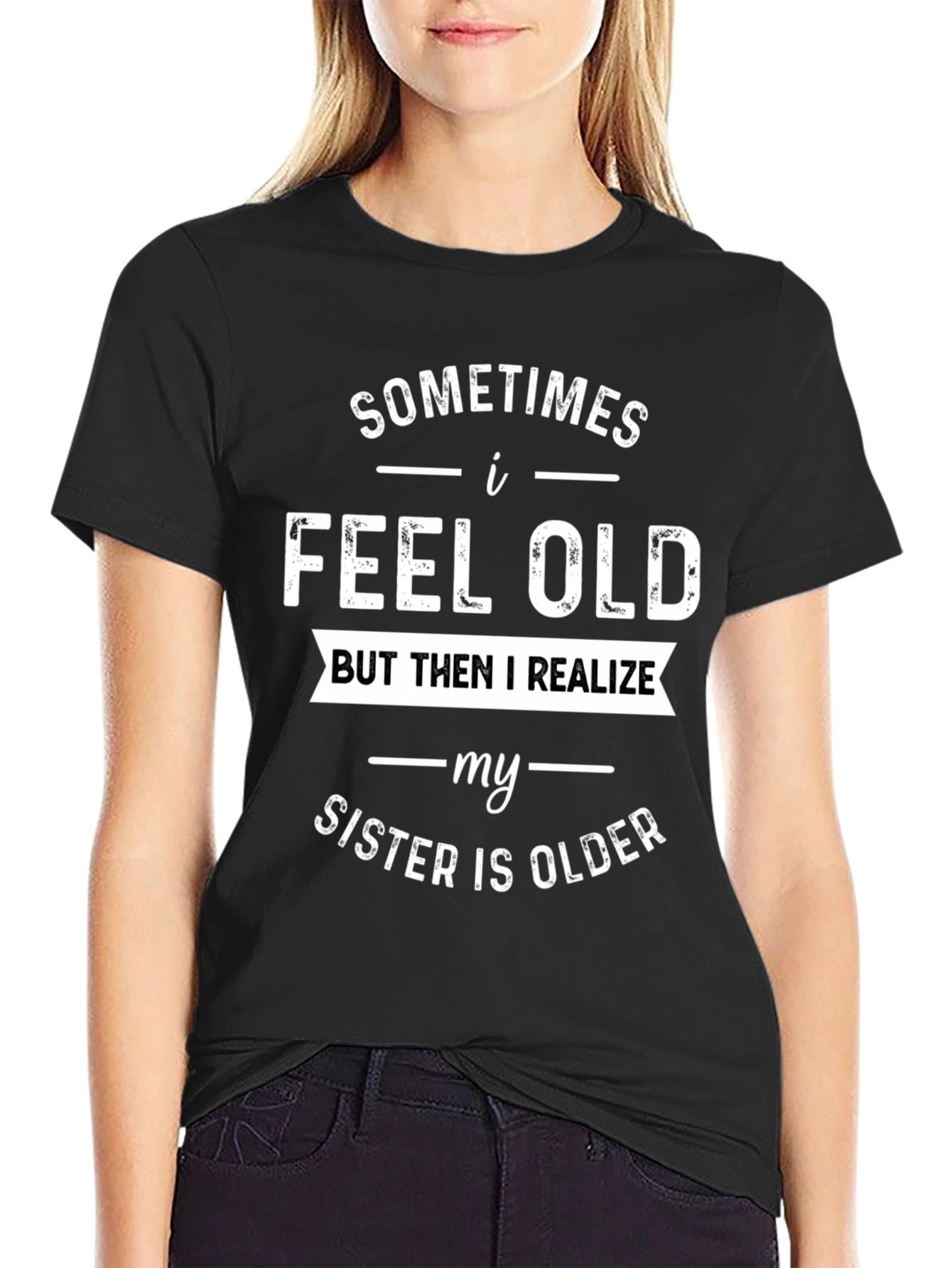 Black Funny Sister T-Shirt - Sometimes I Feel Old view 2