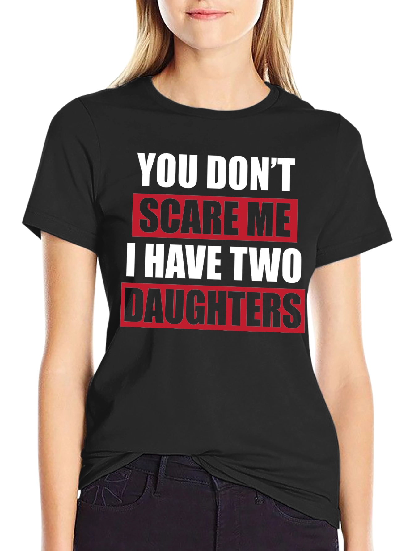 Black Funny Dad T-Shirt - You Don't Scare Me I Have Two Daughters view 2