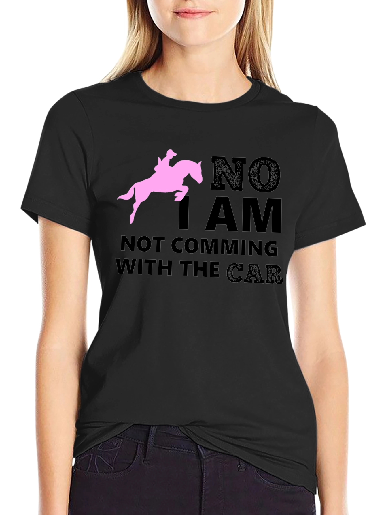 Black Equestrian T-Shirt: "NO I AM NOT COMING WITH THE CAR" Horse Lover Tee view 2