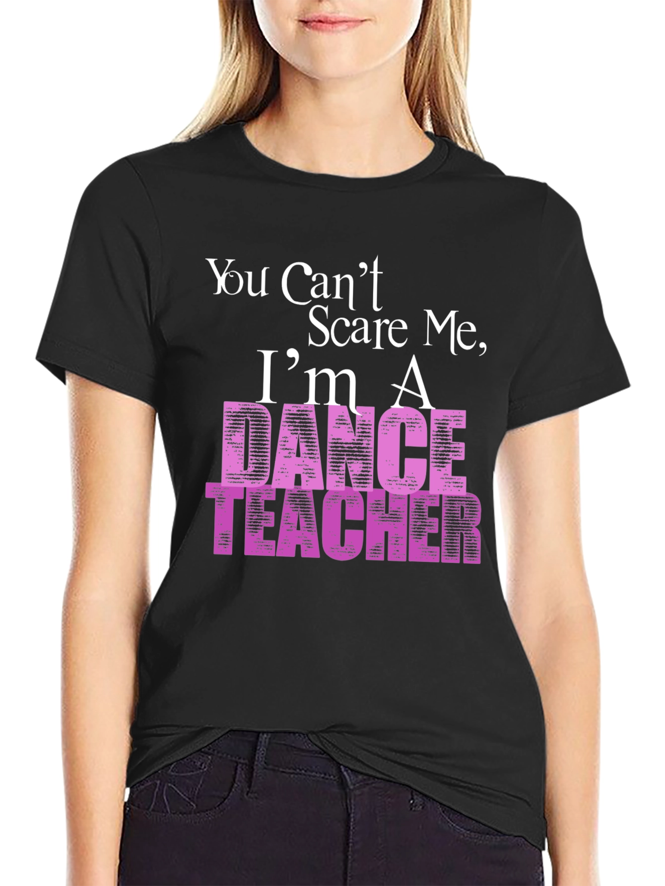 Black Dance Teacher T-Shirt - You Can't Scare Me view 2