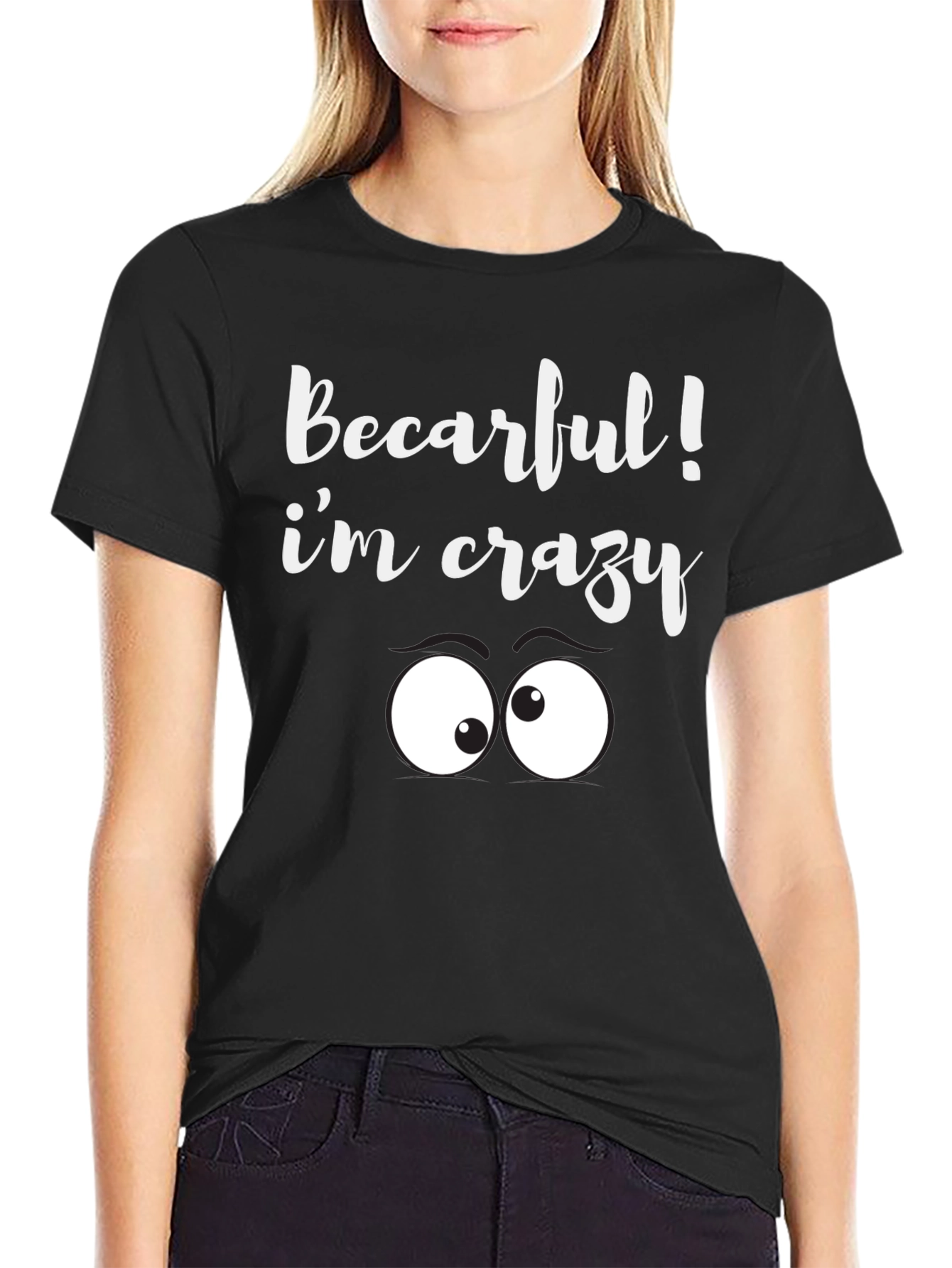 Black Becarful I'm Crazy Tee - Funny Graphic T-Shirt view 2