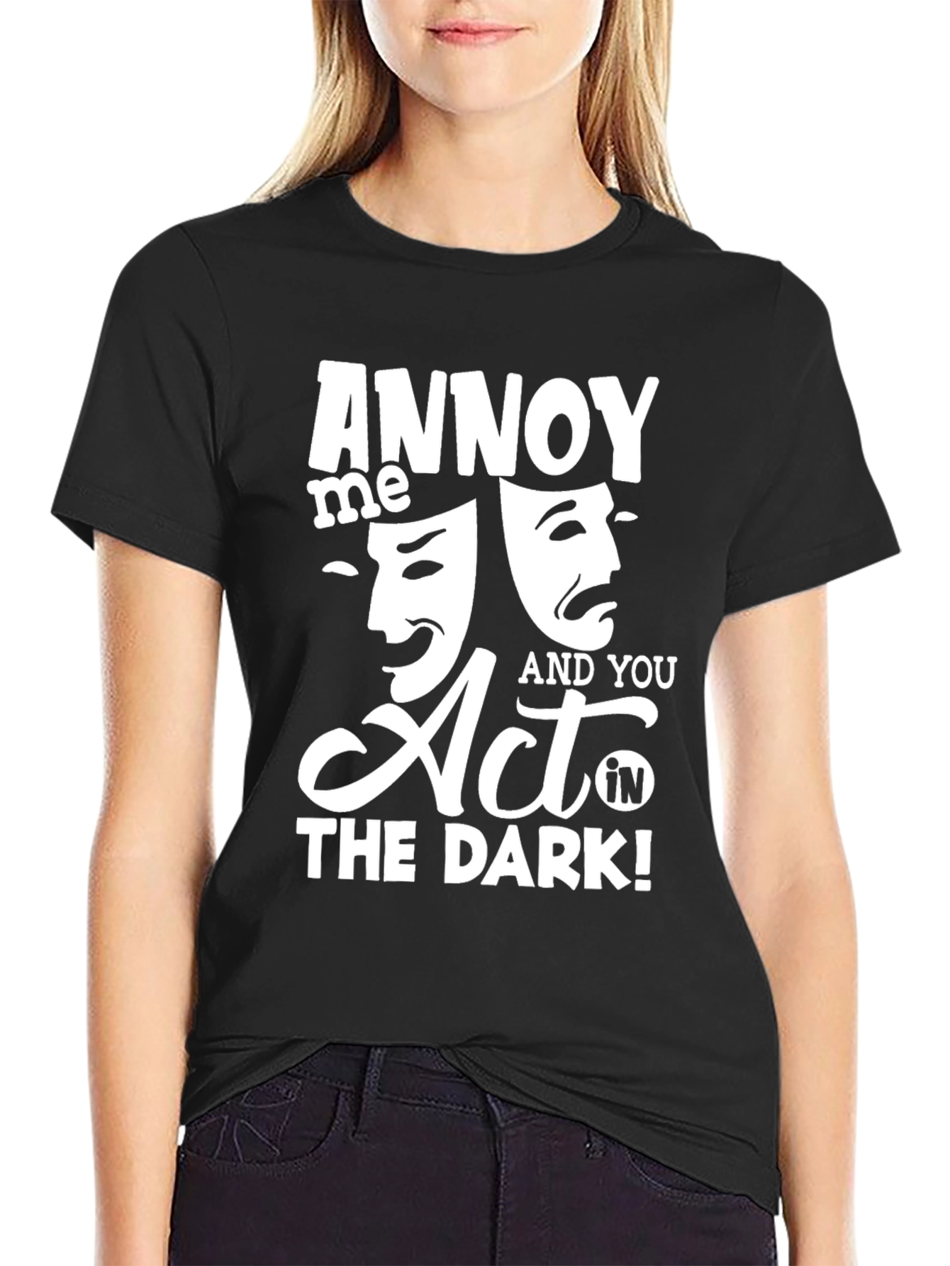 Black Annoy Me & You Act in The Dark! T-Shirt view 2