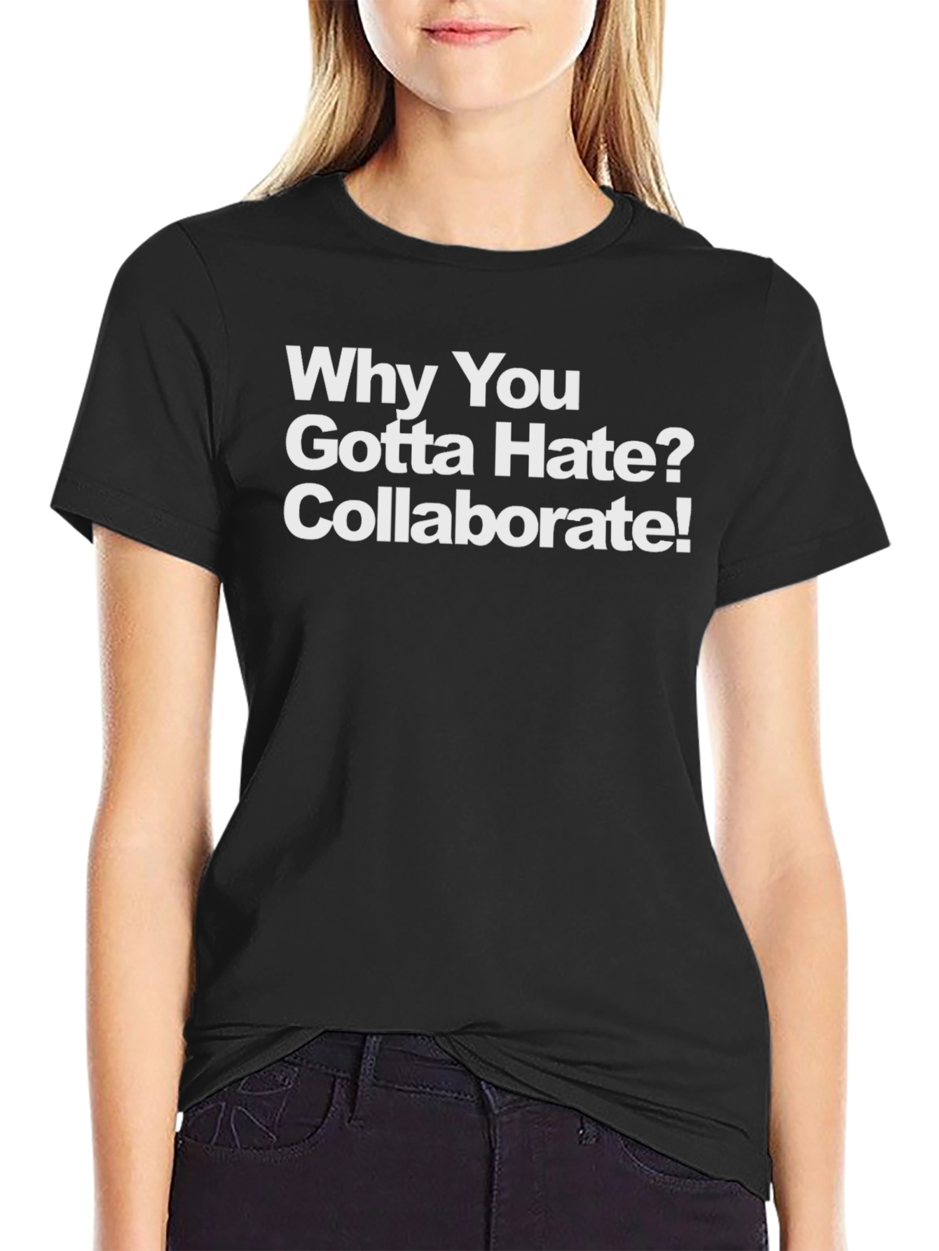 Black Why You Gotta Hate? Collaborate! T-Shirt view 2