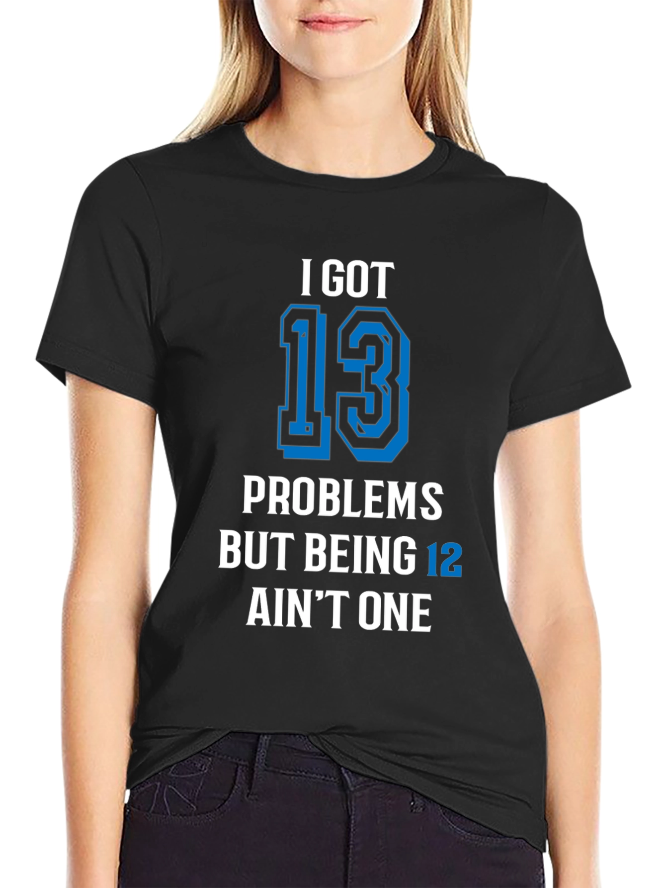 Black I Got 13 Problems T-Shirt Funny Birthday view 2