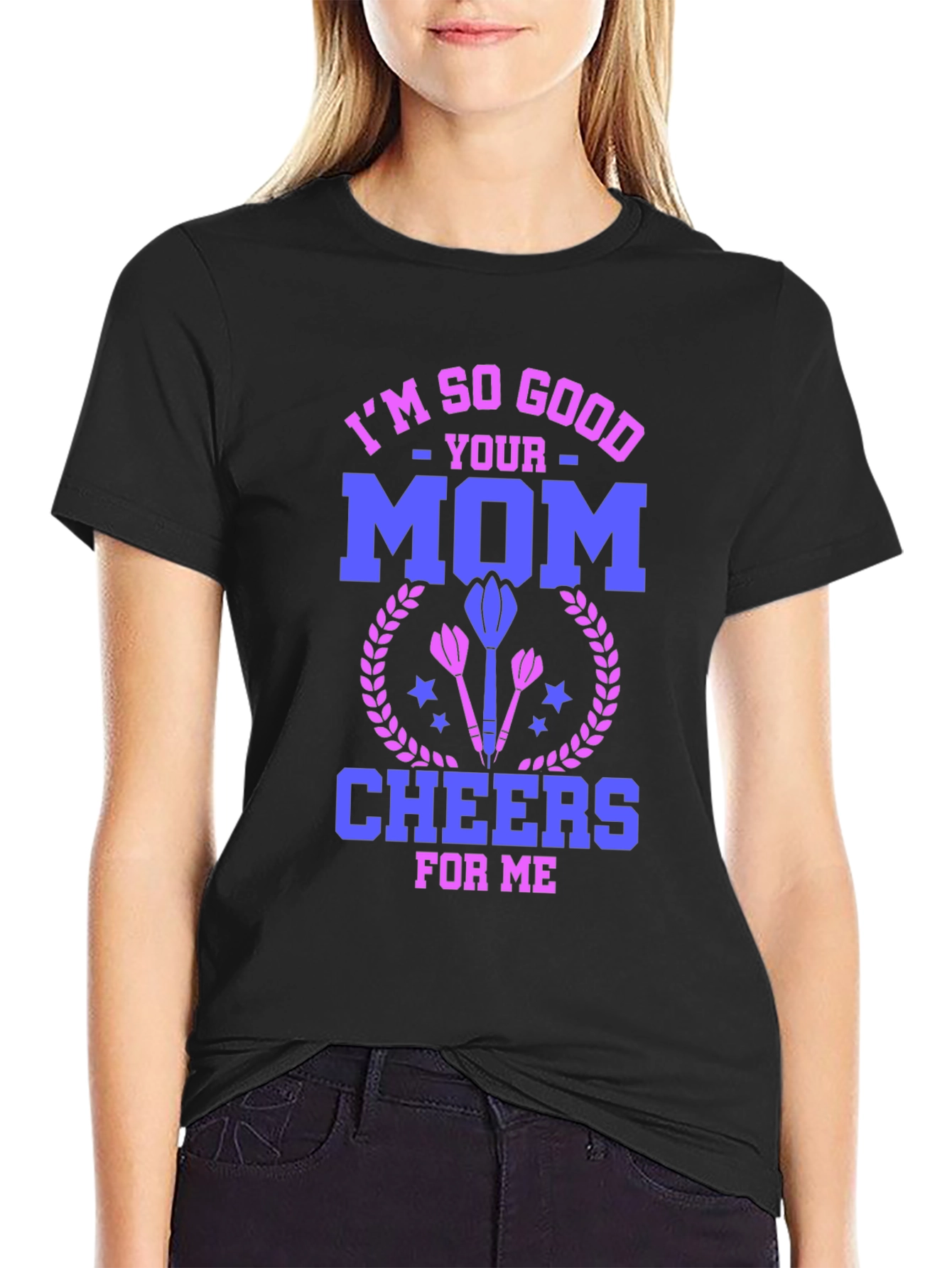 Black I'm So Good Your Mom Cheers for Me T-Shirt view 2