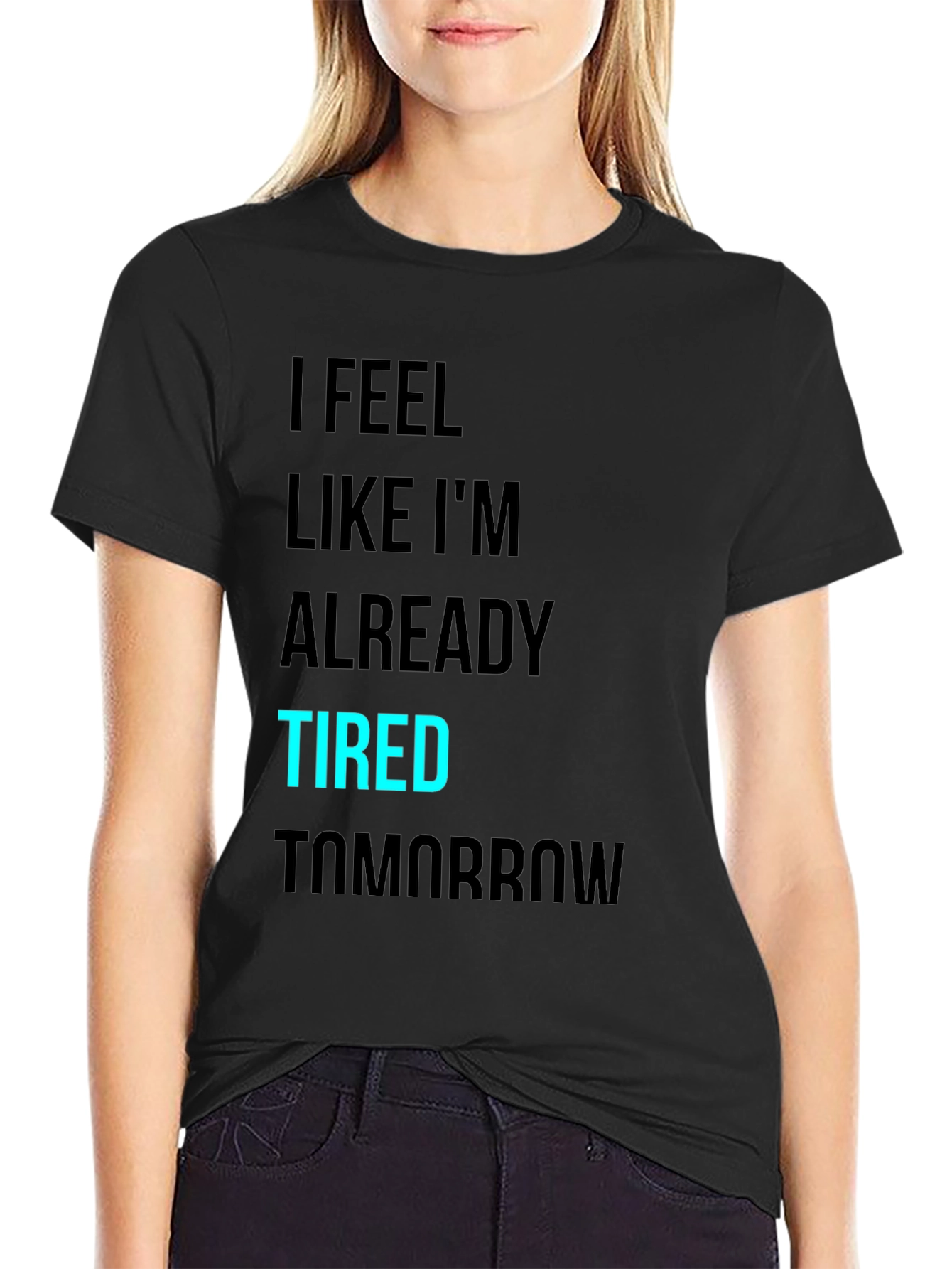 Black I Feel Like I'm Already Tired Tomorrow T-Shirt view 2