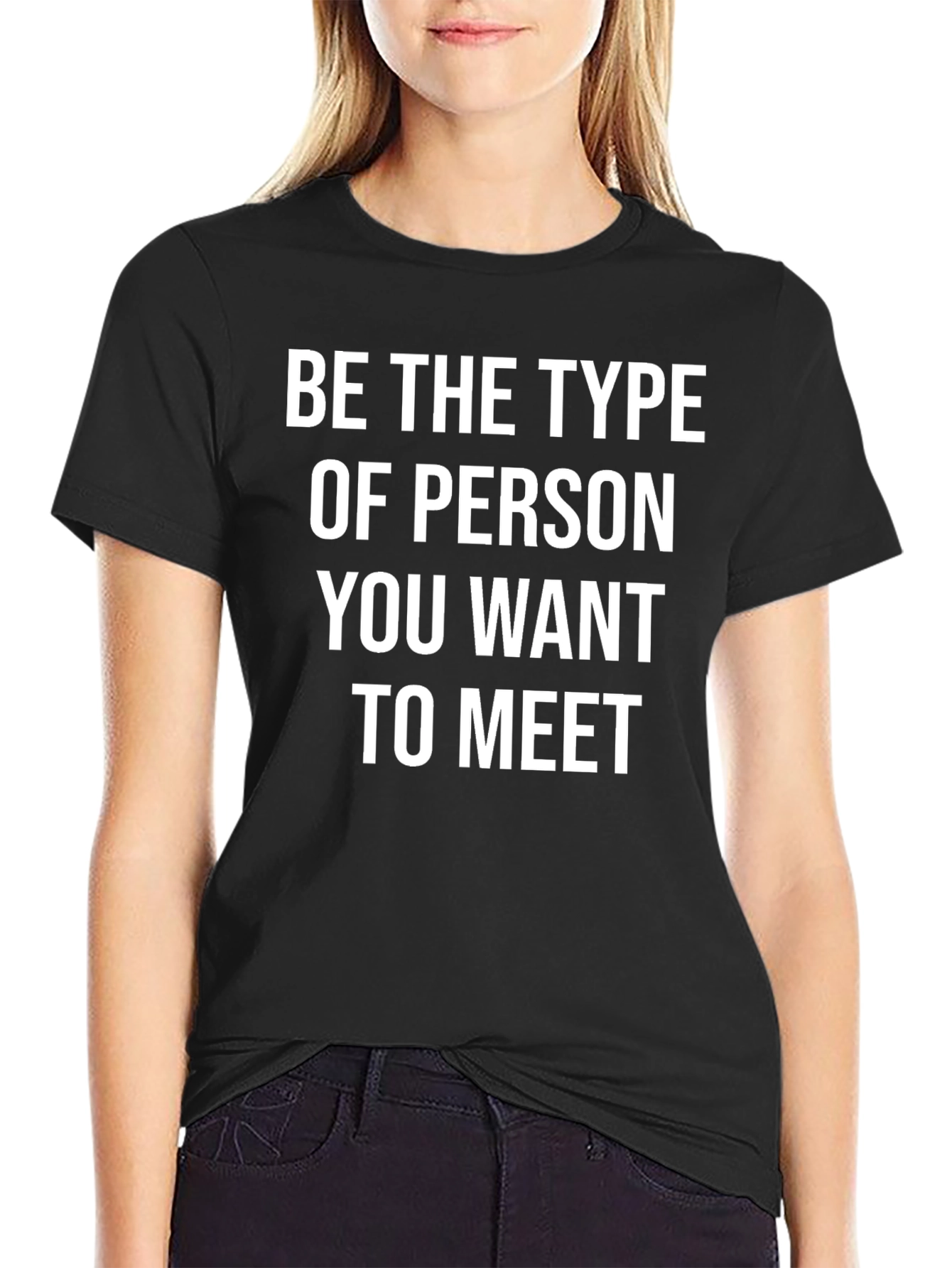 Black Inspirational Black T-Shirt: Be the Type of Person You Want to Meet view 2