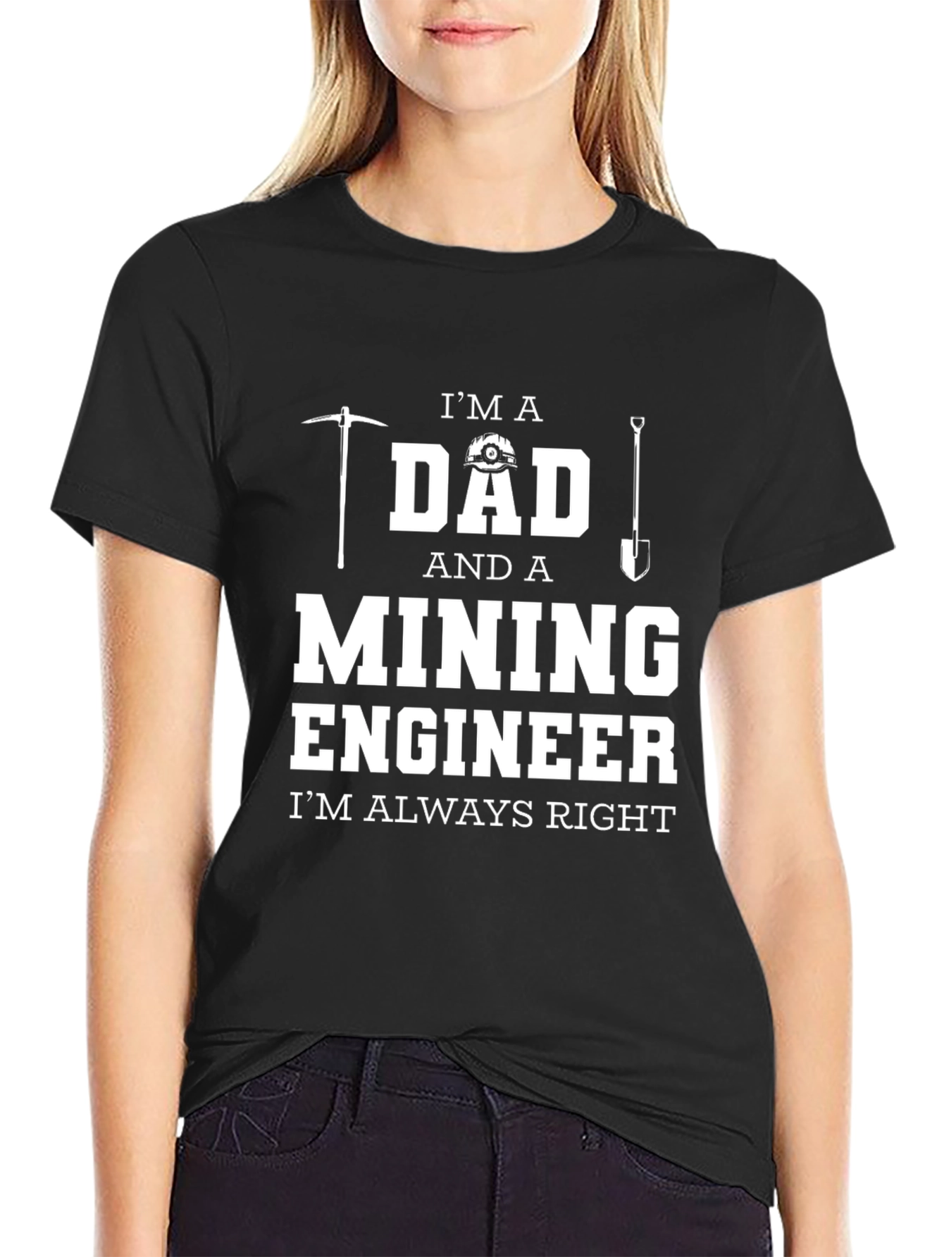 Black Mining Engineer Dad T-Shirt - Always Right! view 2