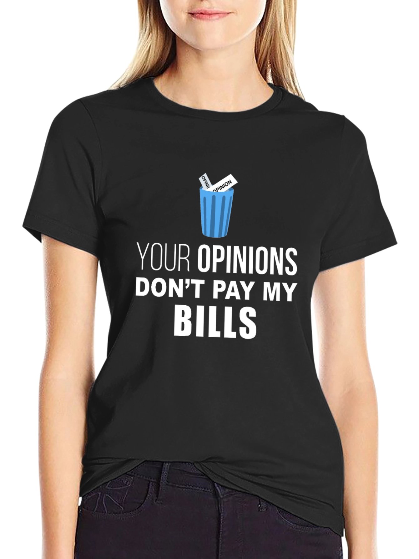 Black Your Opinions Don't Pay My Bills T-Shirt view 2