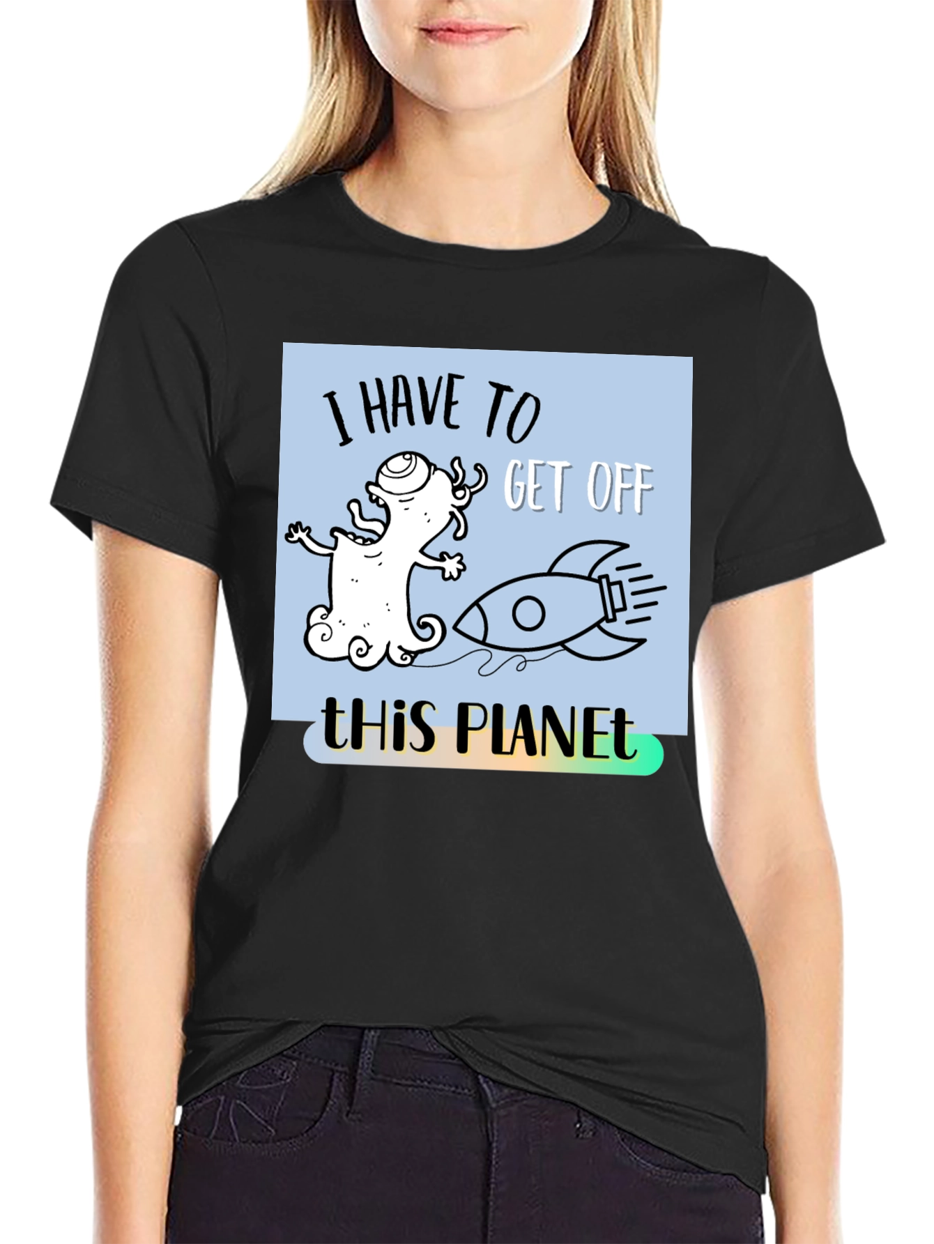 I Have to Get Off This Planet T-Shirt - 2