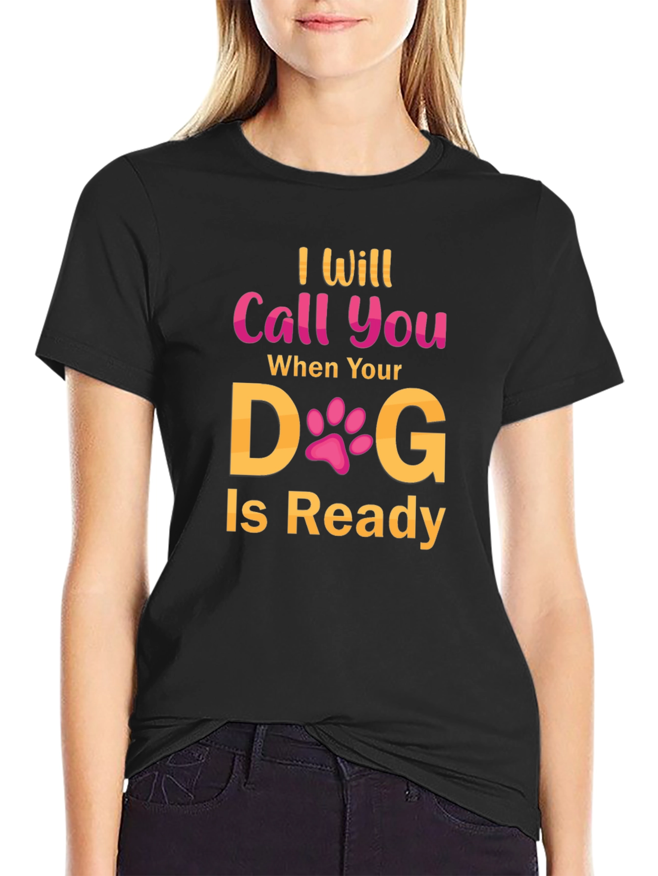 Black I Will Call You When Your Dog Is Ready T-Shirt view 2