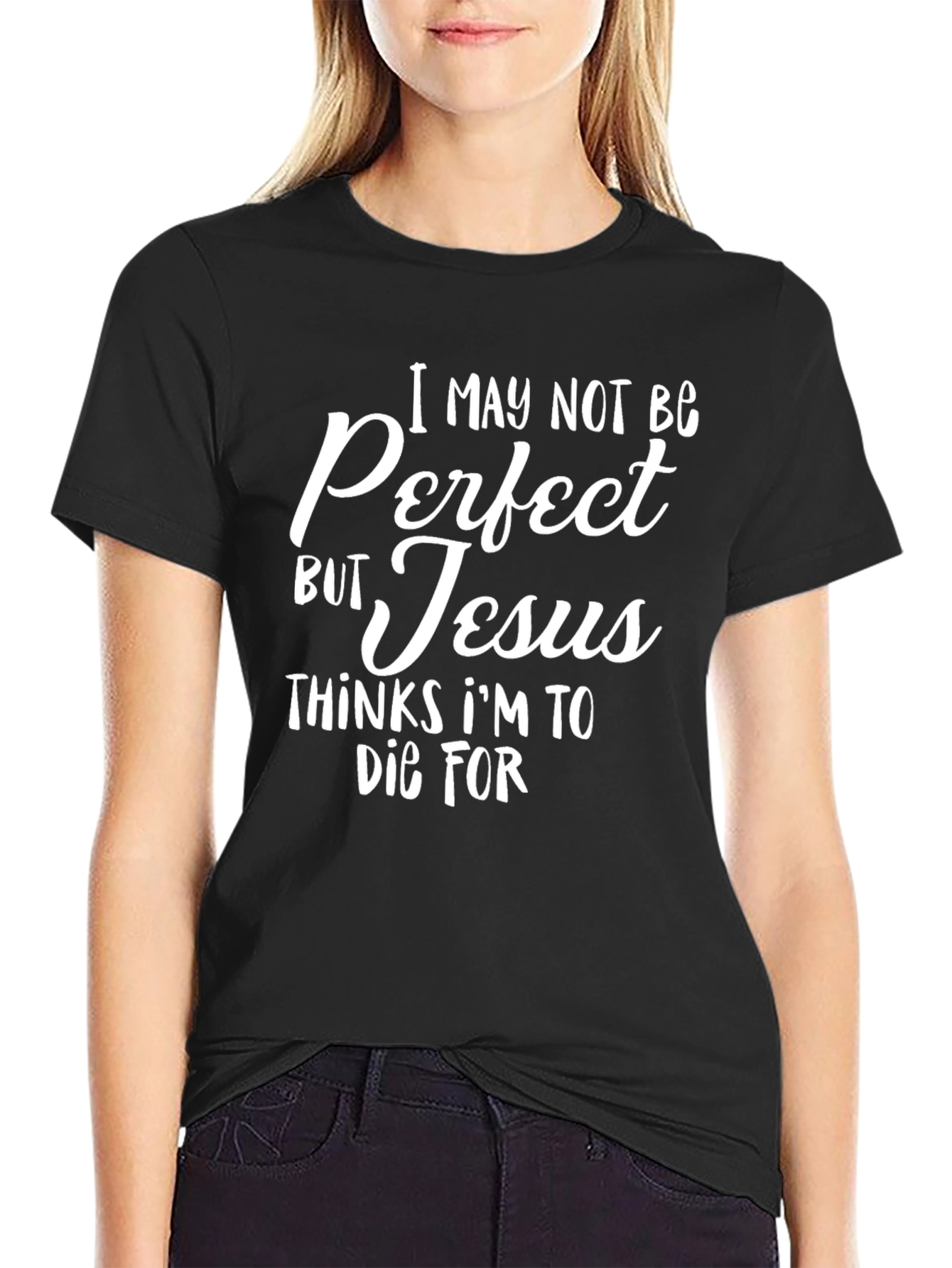 Black I May Not Be Perfect But Jesus Thinks I'm To Die For T-Shirt view 2