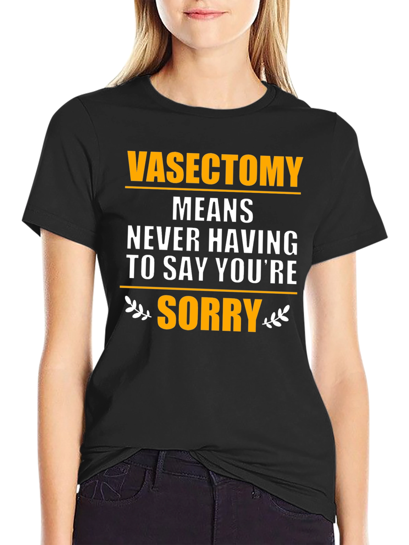 Black Vasectomy Means Never Having to Say You're Sorry T-Shirt view 2