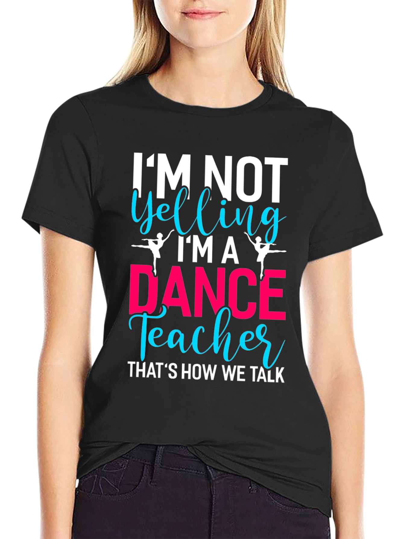 Black Dance Teacher T-Shirt - I'm Not Yelling! view 2