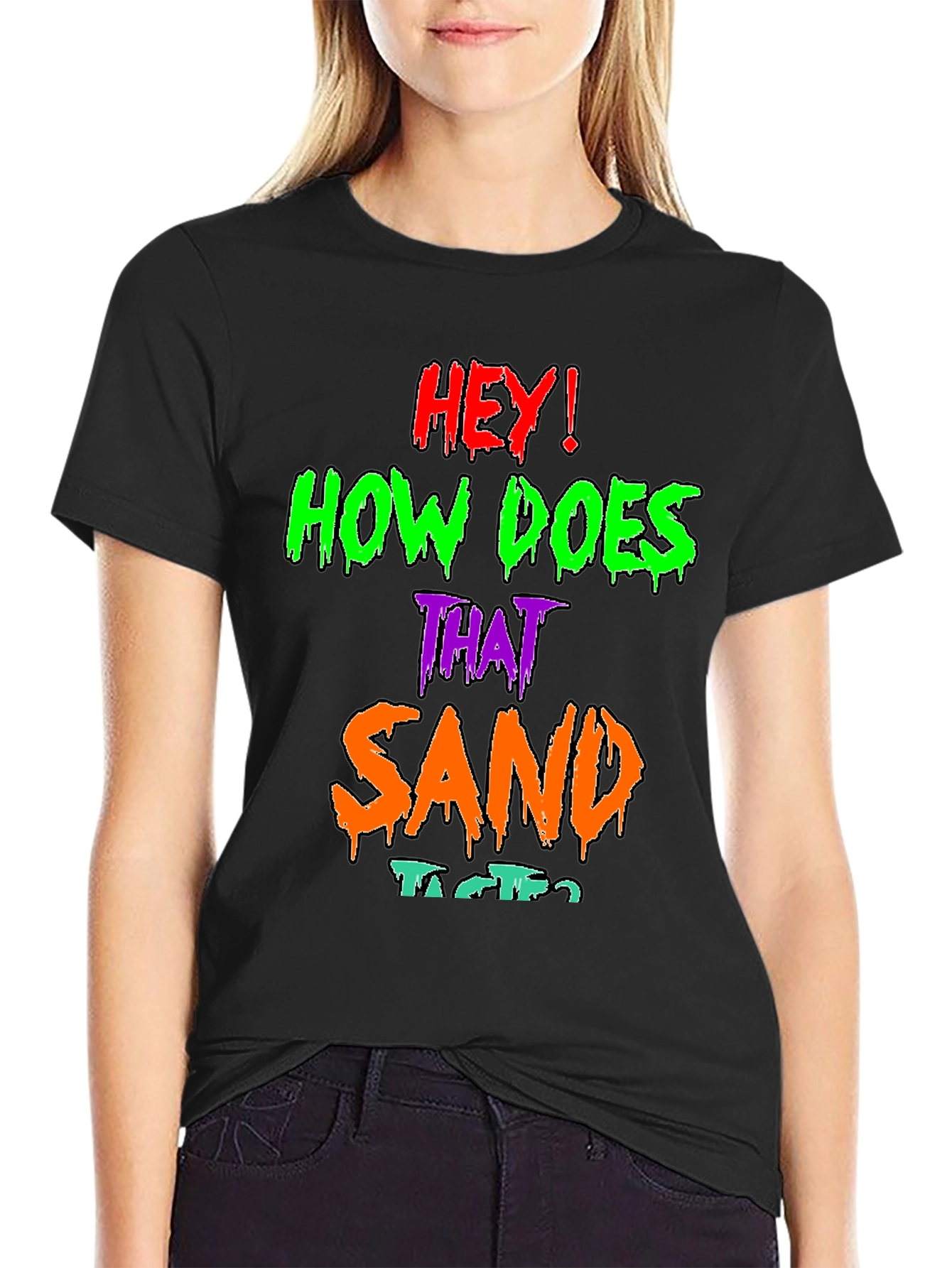 Black Hey! How Does That Sand Taste? Graphic T-Shirt view 2