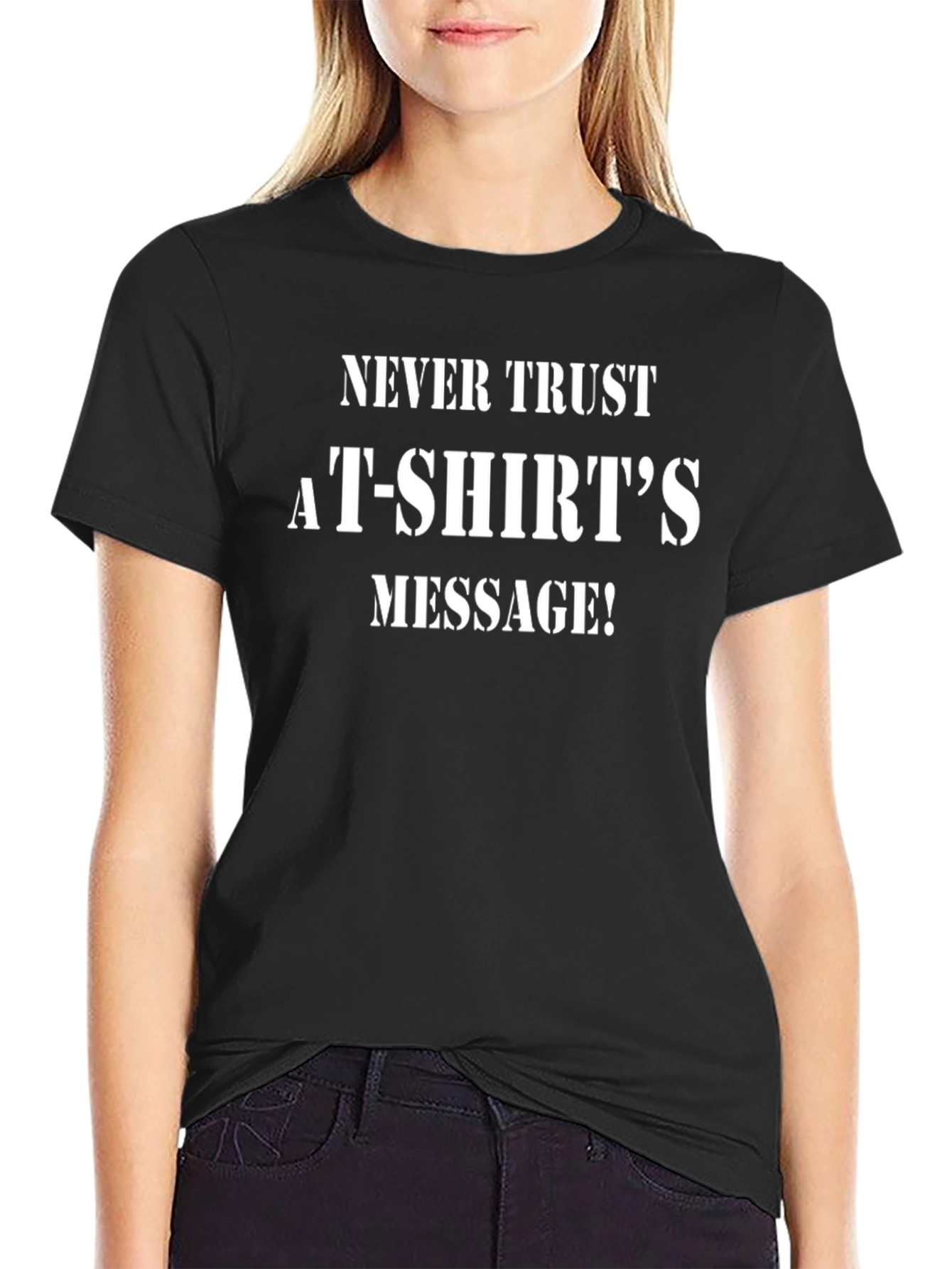 Black Sarcastic Statement T-Shirt - "Never Trust a T-Shirt's Message!" view 2