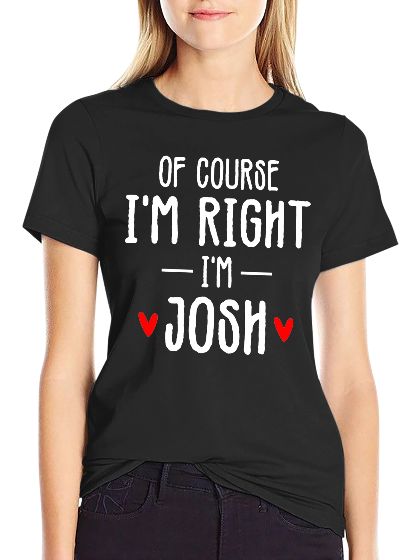 Black Of Course I'm Right I'm Josh Funny T-Shirt view 2