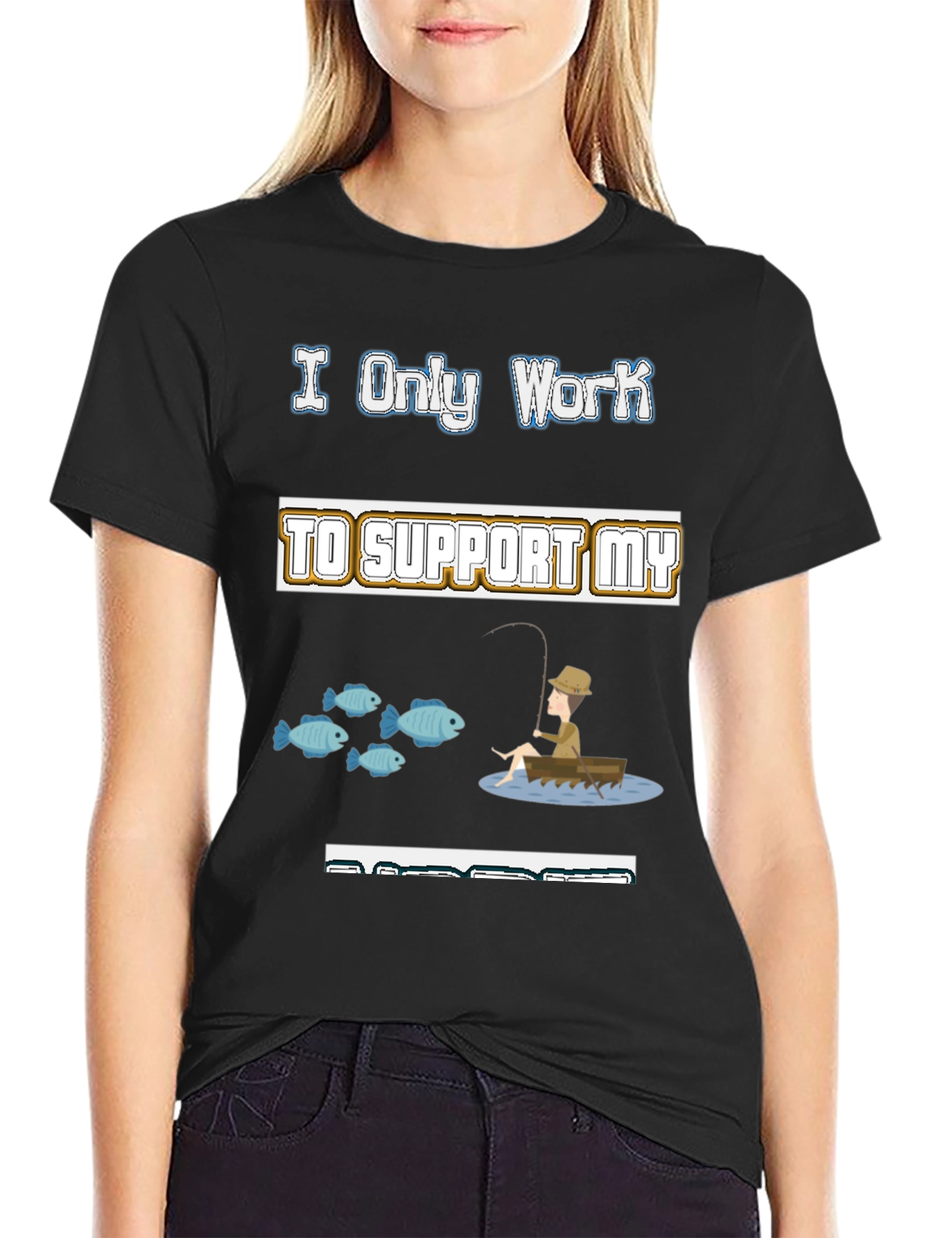 Black Fishing Hobby T-Shirt - I Only Work to Support My Fishing view 2