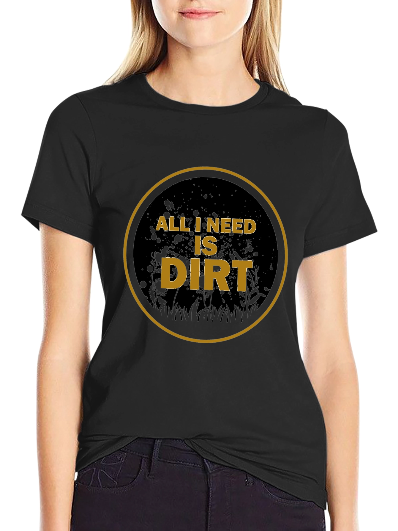 Black All I Need is Dirt T-Shirt - Gardening view 2