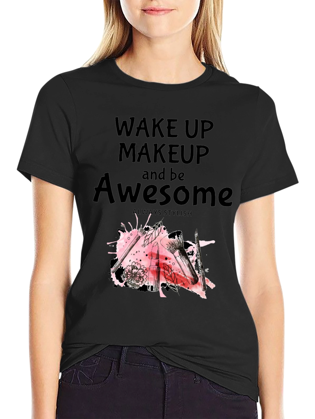 Black Wake Up Makeup and Be Awesome T-Shirt view 2