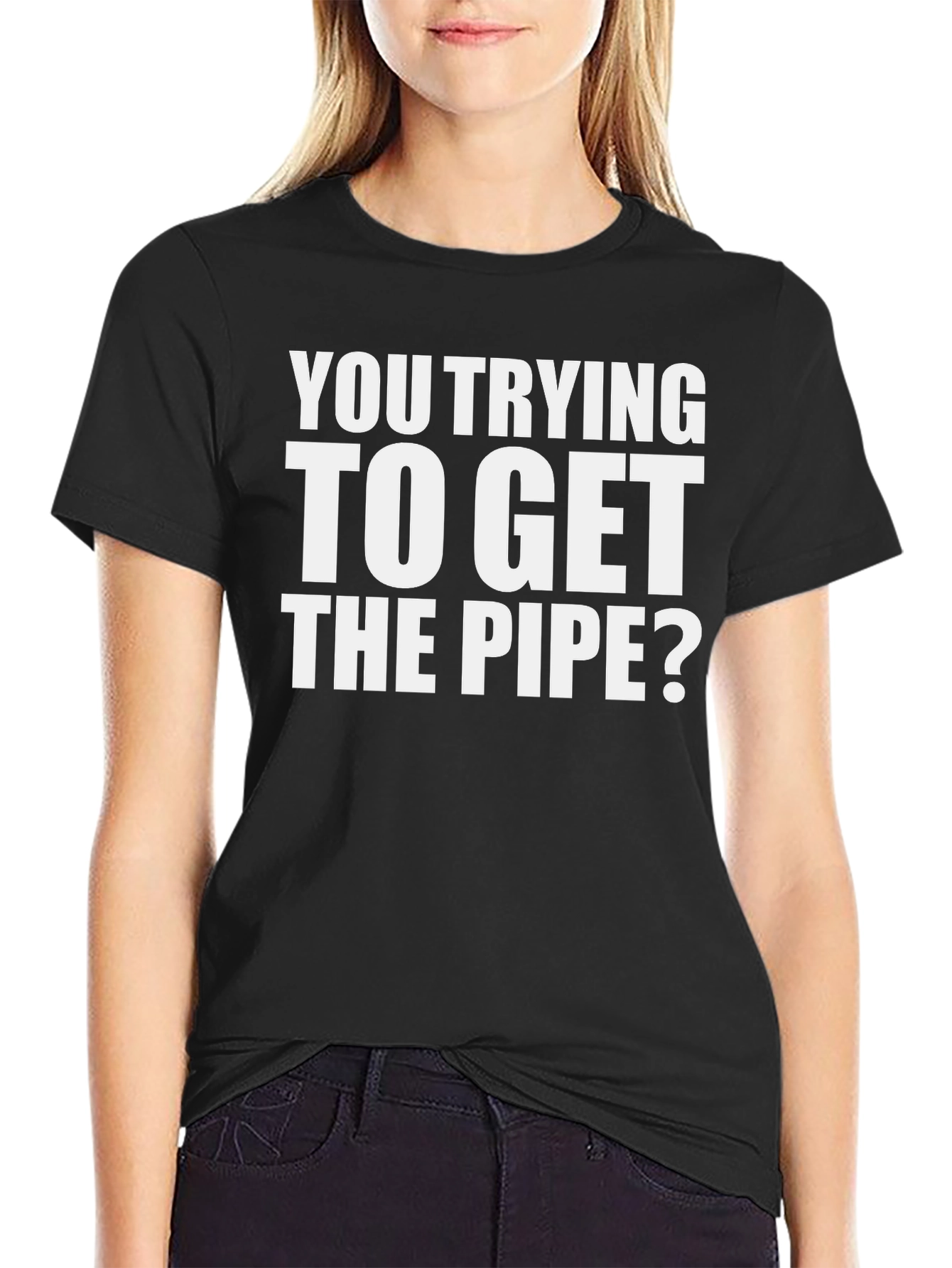 Black You Trying To Get The Pipe? T-Shirt view 2