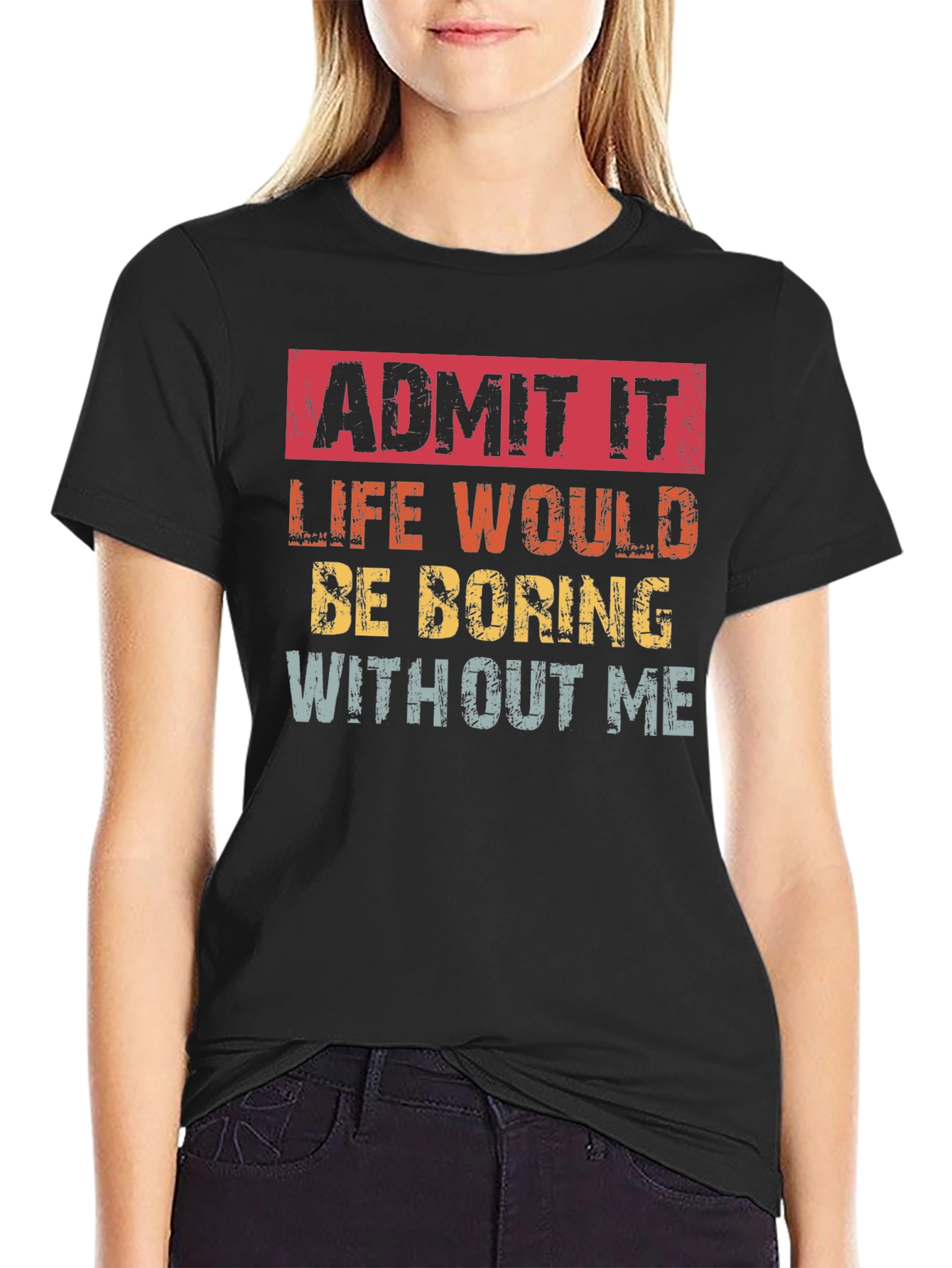Black Admit It Funny T-Shirt: Life Would Be Boring Without Me view 2