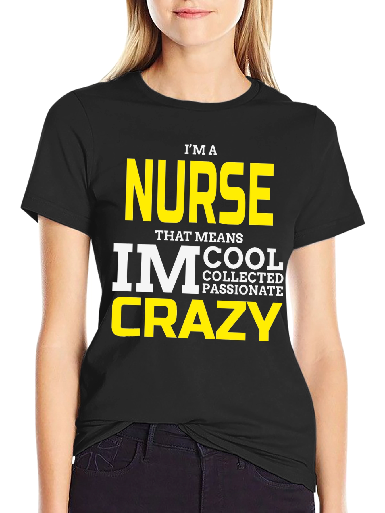 Black I'm A Nurse T-Shirt - Cool, Collected, Passionate, Crazy view 2