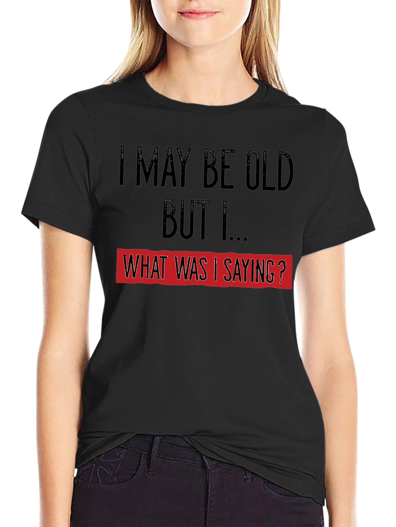 Black Funny Old Age T-Shirt: I May Be Old, But I... view 2