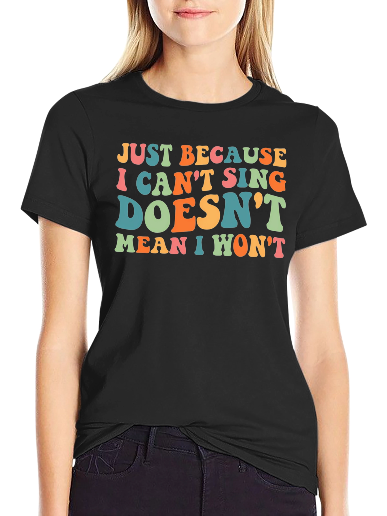 Black Funny Singing T-Shirt - Just Because I Can't Sing Doesn't Mean I Won't view 2